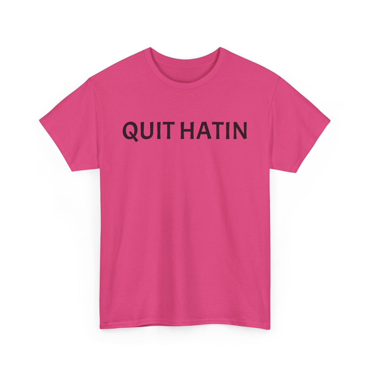 Quit Hatin - Unisex Heavy Cotton Tee