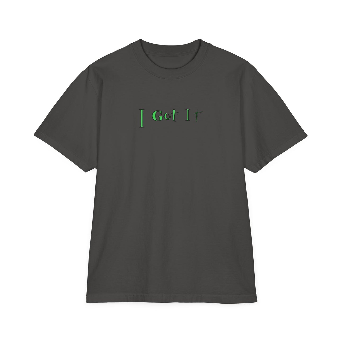 I Got It - Tee Unisex T-Shirt, Drop-Shoulder Shirt, Garment-Dyed Tee, Relaxed Fit Top, Casual Tee, Comfortable Shirt