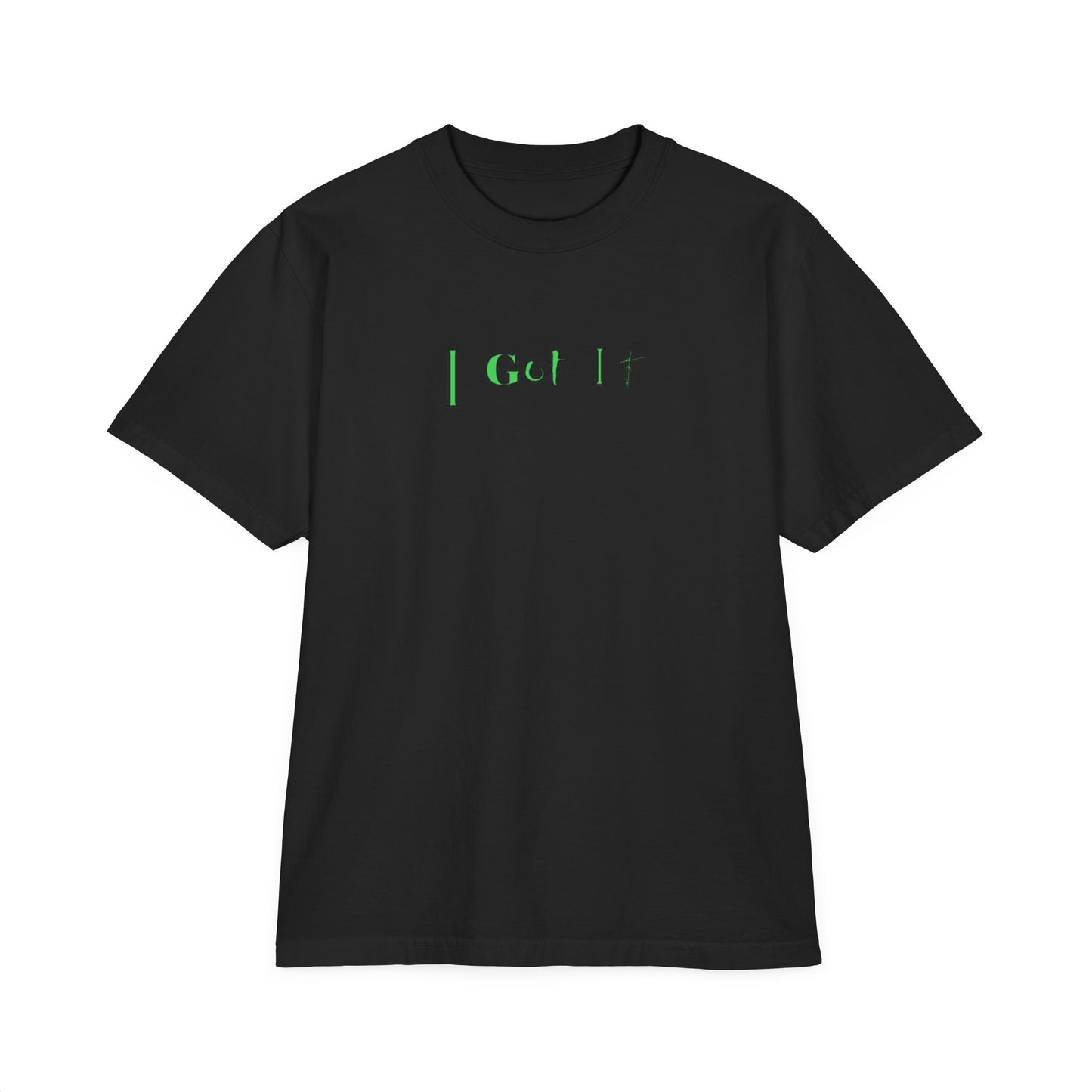 I Got It - Tee Unisex T-Shirt, Drop-Shoulder Shirt, Garment-Dyed Tee, Relaxed Fit Top, Casual Tee, Comfortable Shirt