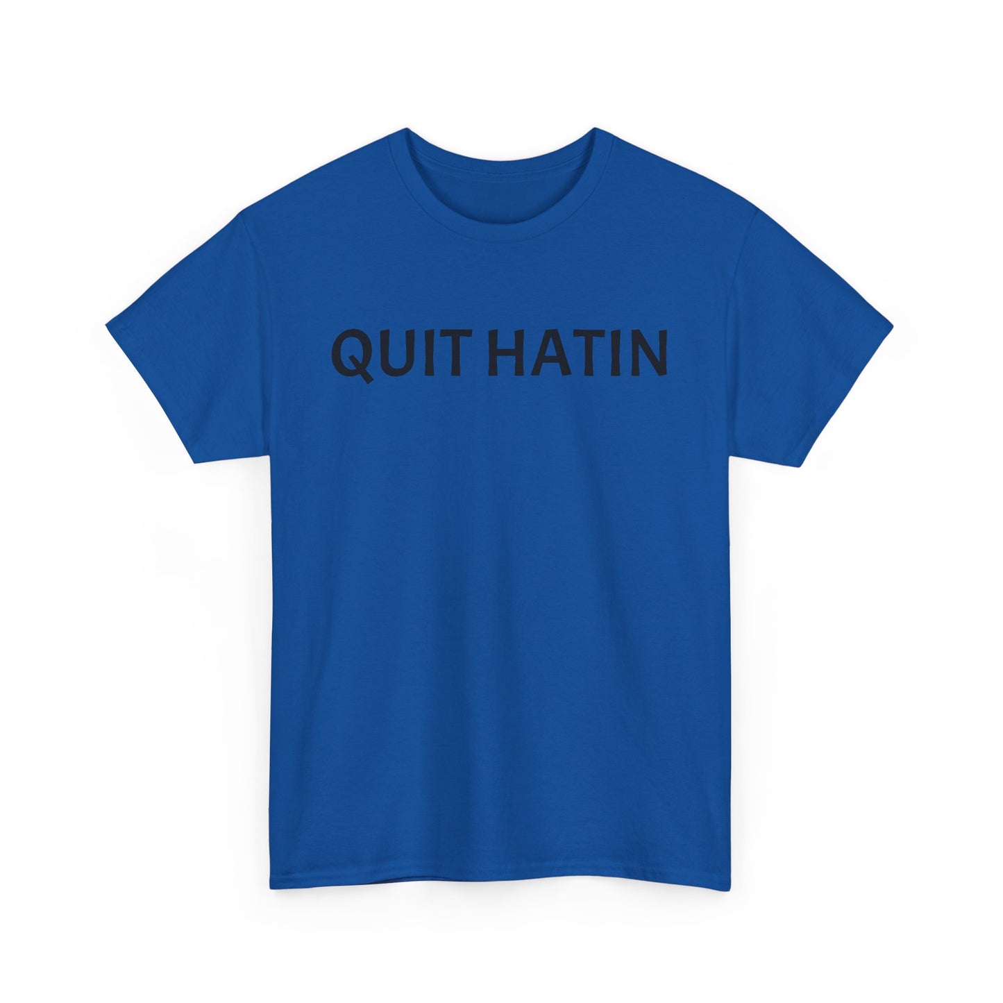 Quit Hatin - Unisex Heavy Cotton Tee