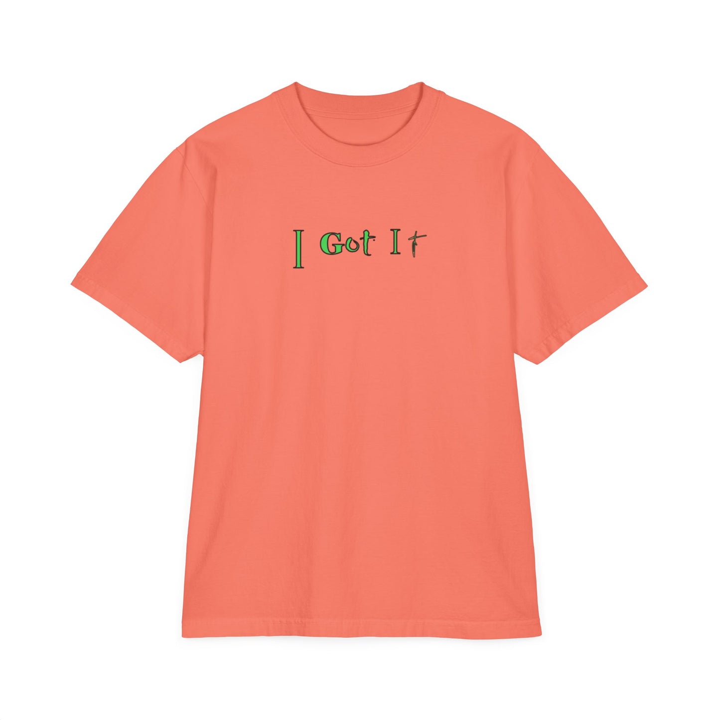 I Got It - Tee Unisex T-Shirt, Drop-Shoulder Shirt, Garment-Dyed Tee, Relaxed Fit Top, Casual Tee, Comfortable Shirt