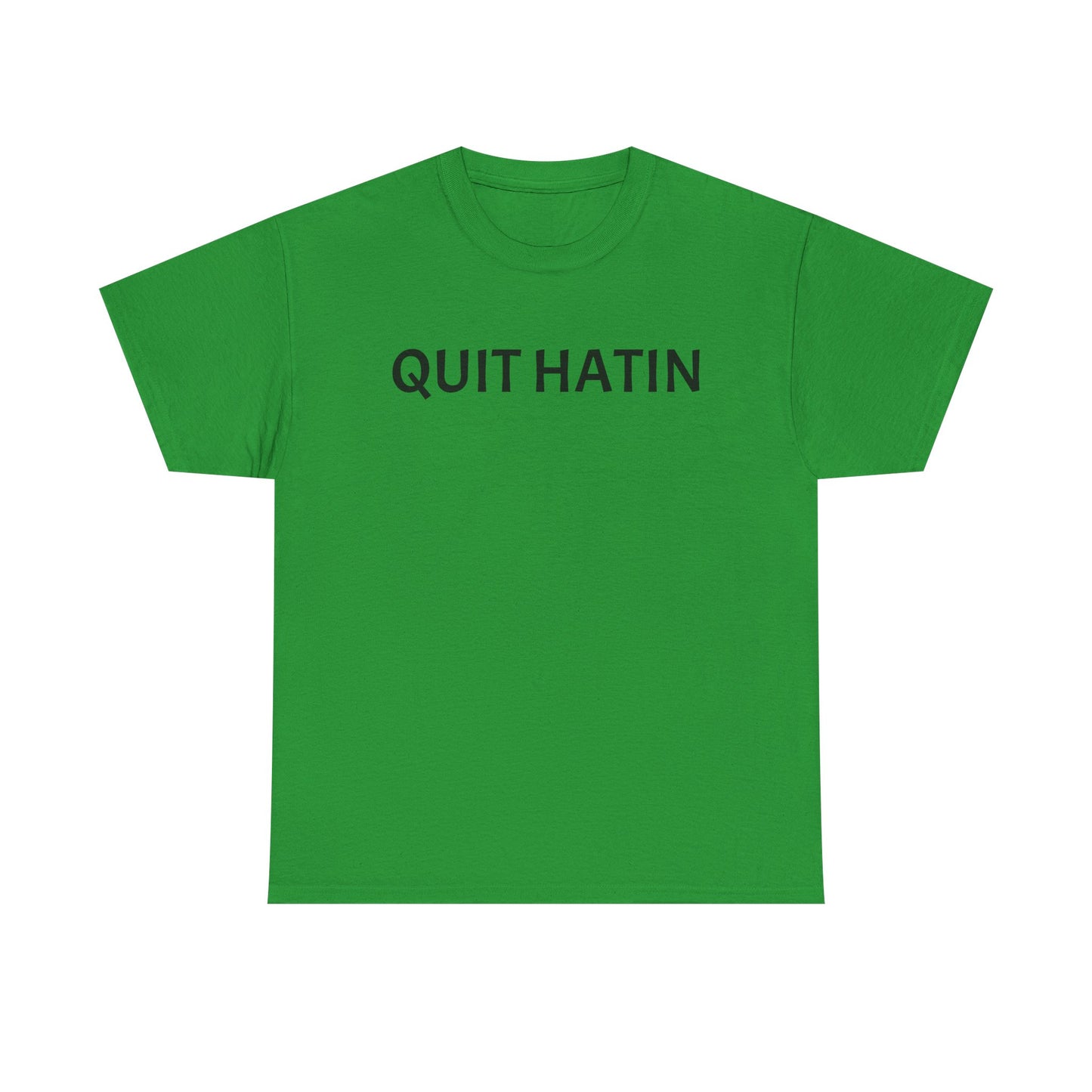 Quit Hatin - Unisex Heavy Cotton Tee
