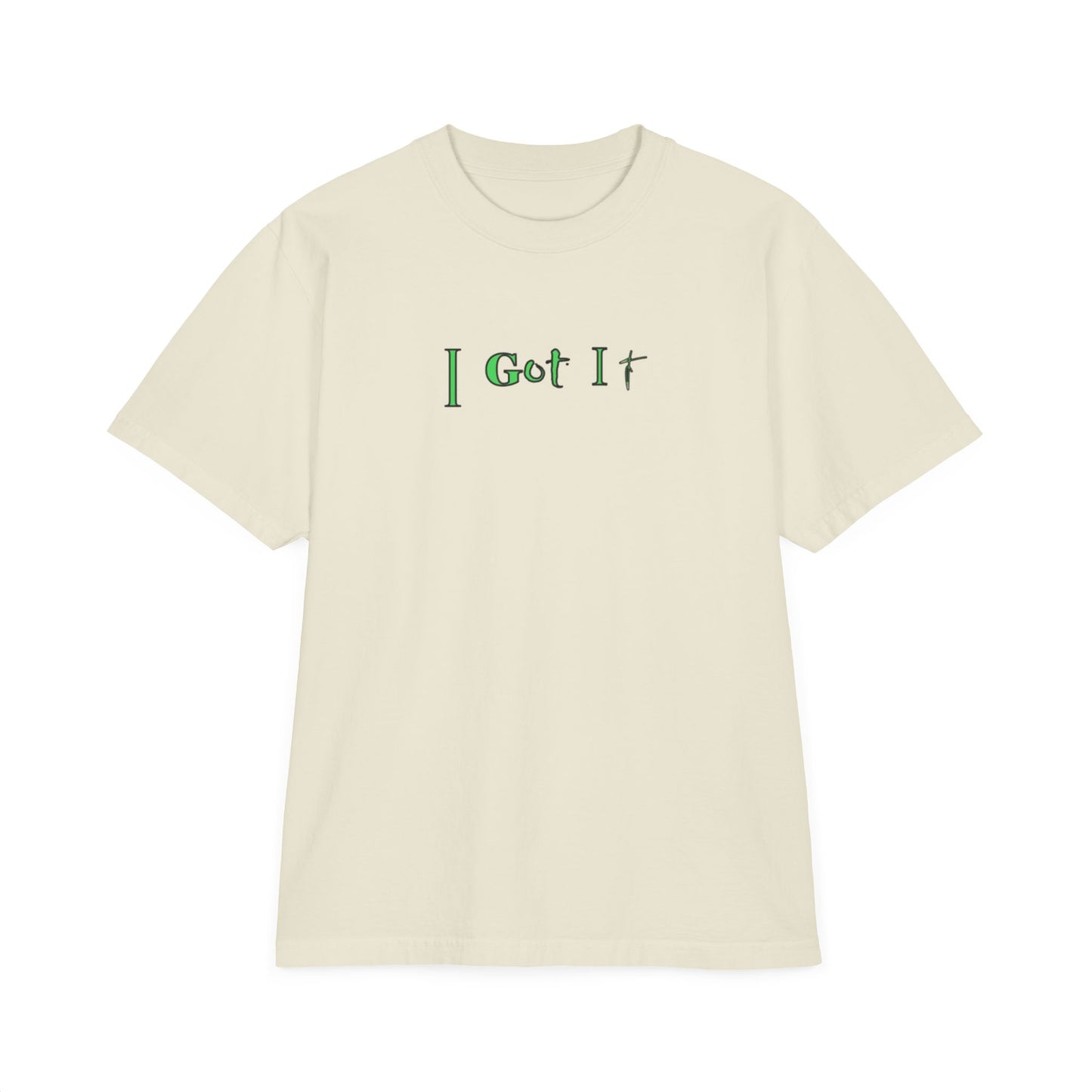 I Got It - Tee Unisex T-Shirt, Drop-Shoulder Shirt, Garment-Dyed Tee, Relaxed Fit Top, Casual Tee, Comfortable Shirt