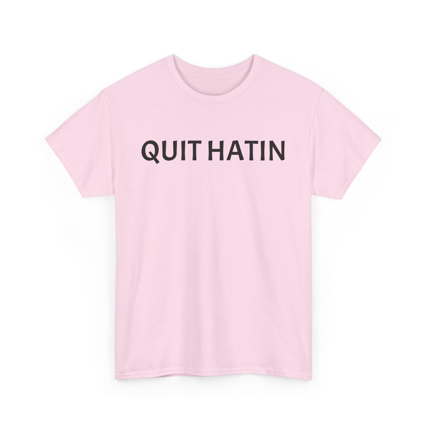 Quit Hatin - Unisex Heavy Cotton Tee