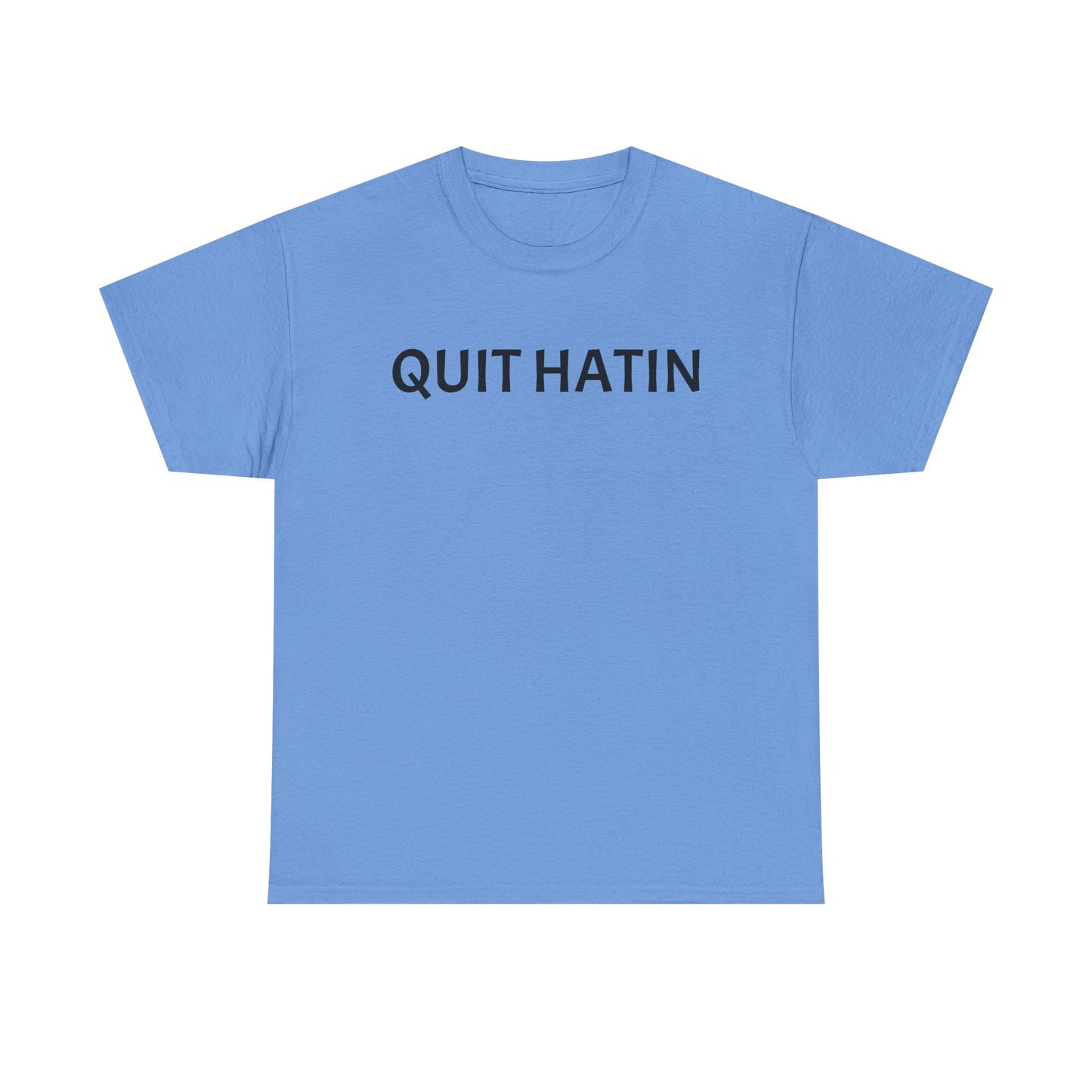 Quit Hatin - Unisex Heavy Cotton Tee