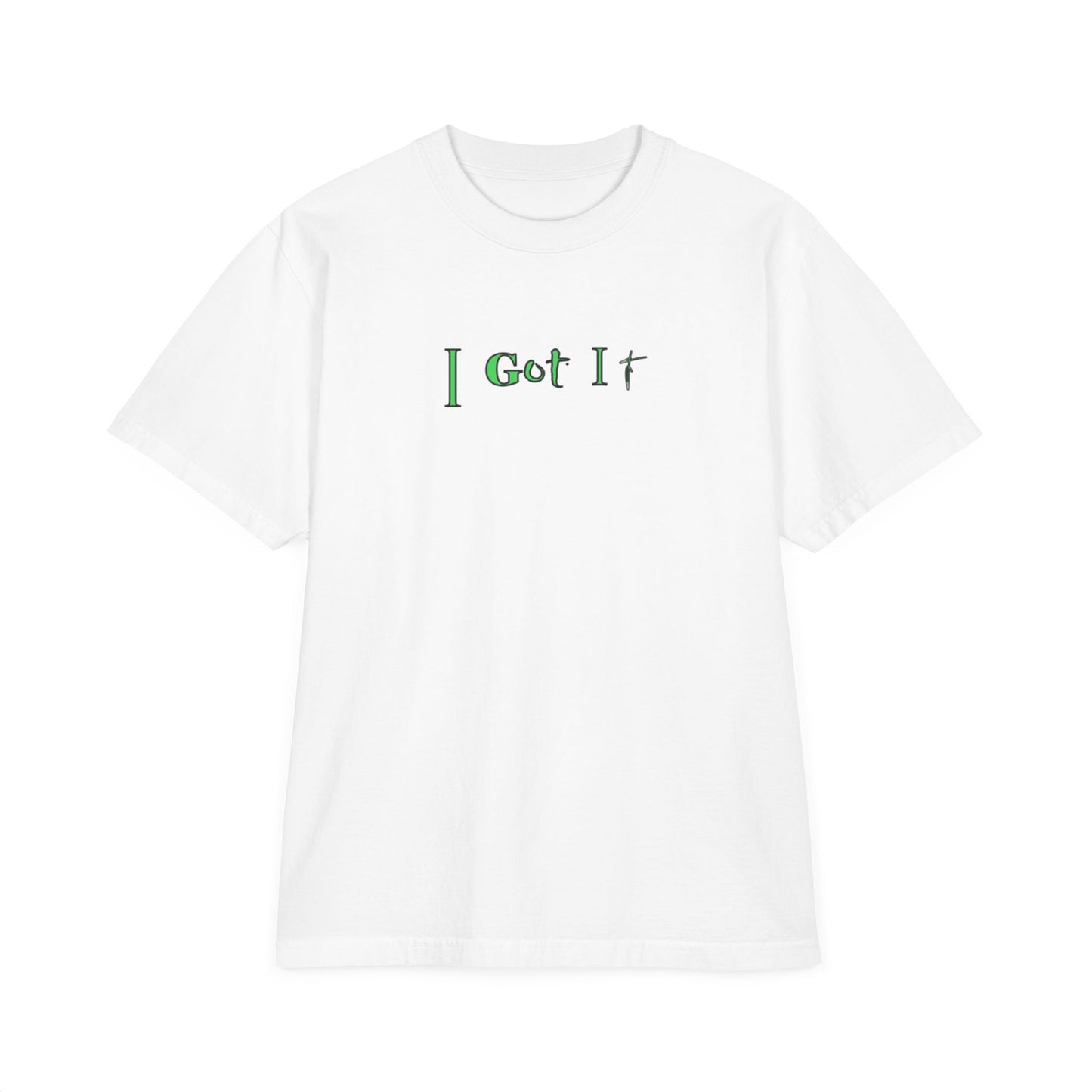 I Got It - Tee Unisex T-Shirt, Drop-Shoulder Shirt, Garment-Dyed Tee, Relaxed Fit Top, Casual Tee, Comfortable Shirt
