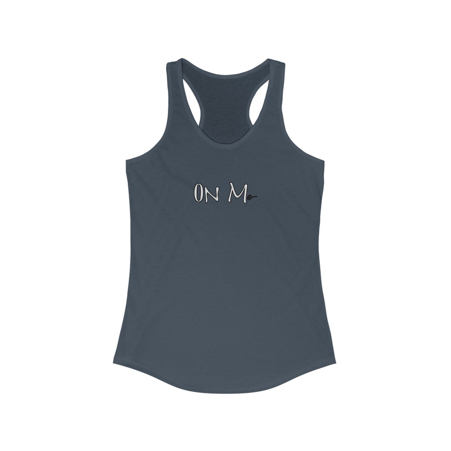 On Me - Women's Ideal Racerback Tank, Women's Tee, Tank Top, Workout Shirt, Gym Apparel, Fitness Top