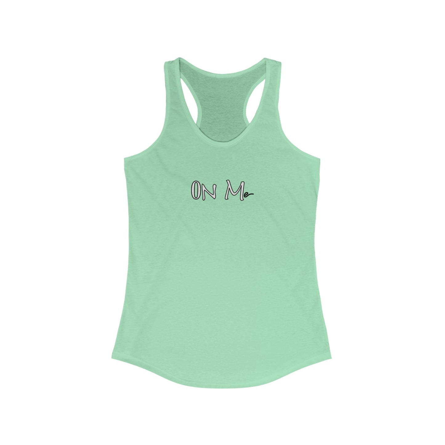 On Me - Women's Ideal Racerback Tank, Women's Tee, Tank Top, Workout Shirt, Gym Apparel, Fitness Top