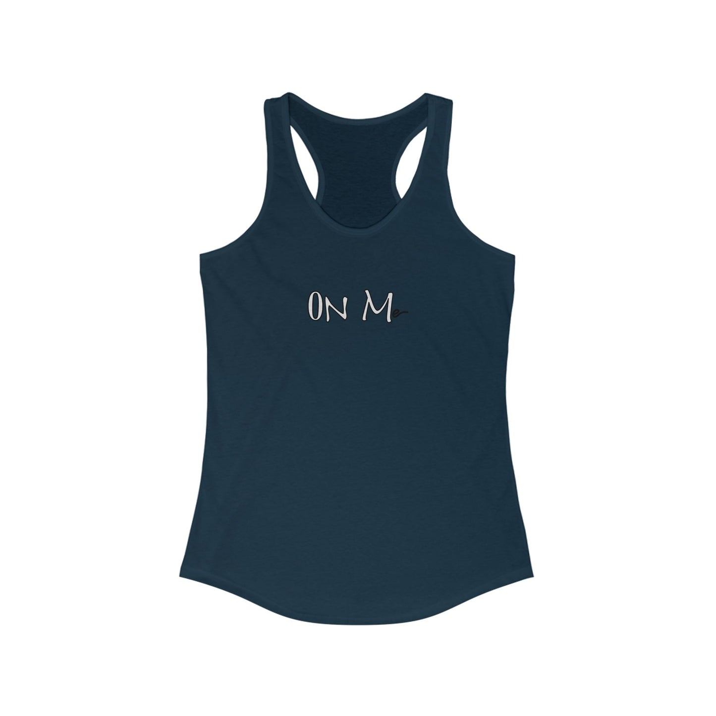 On Me - Women's Ideal Racerback Tank, Women's Tee, Tank Top, Workout Shirt, Gym Apparel, Fitness Top