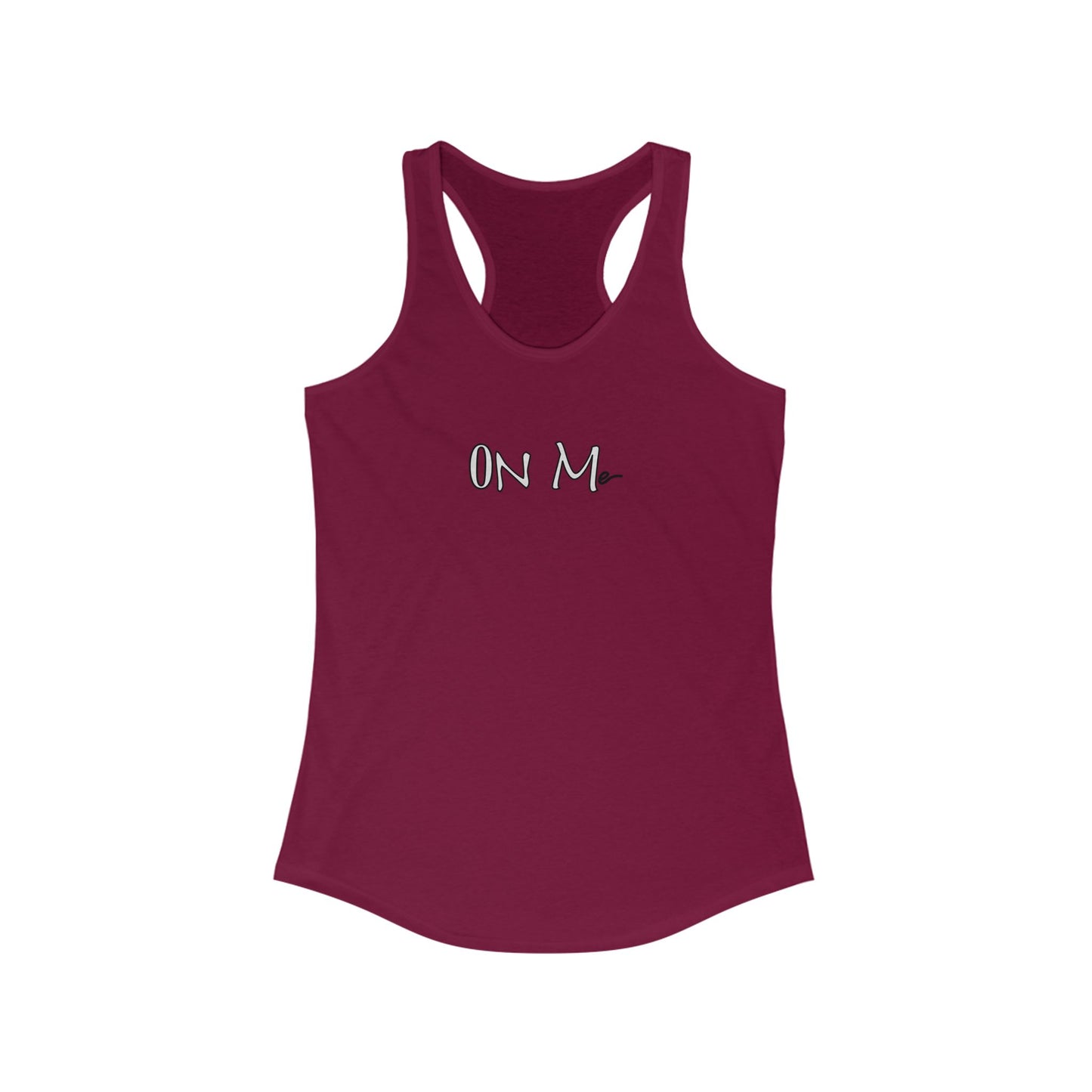 On Me - Women's Ideal Racerback Tank, Women's Tee, Tank Top, Workout Shirt, Gym Apparel, Fitness Top