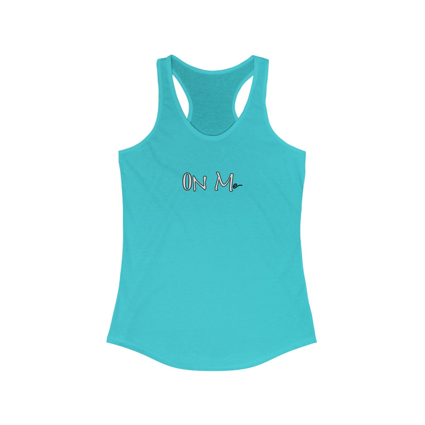 On Me - Women's Ideal Racerback Tank, Women's Tee, Tank Top, Workout Shirt, Gym Apparel, Fitness Top