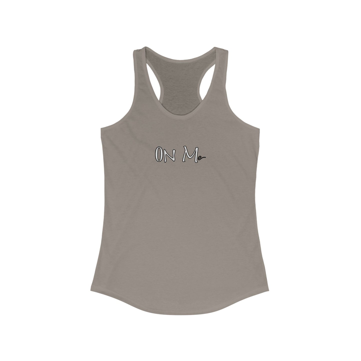On Me - Women's Ideal Racerback Tank, Women's Tee, Tank Top, Workout Shirt, Gym Apparel, Fitness Top