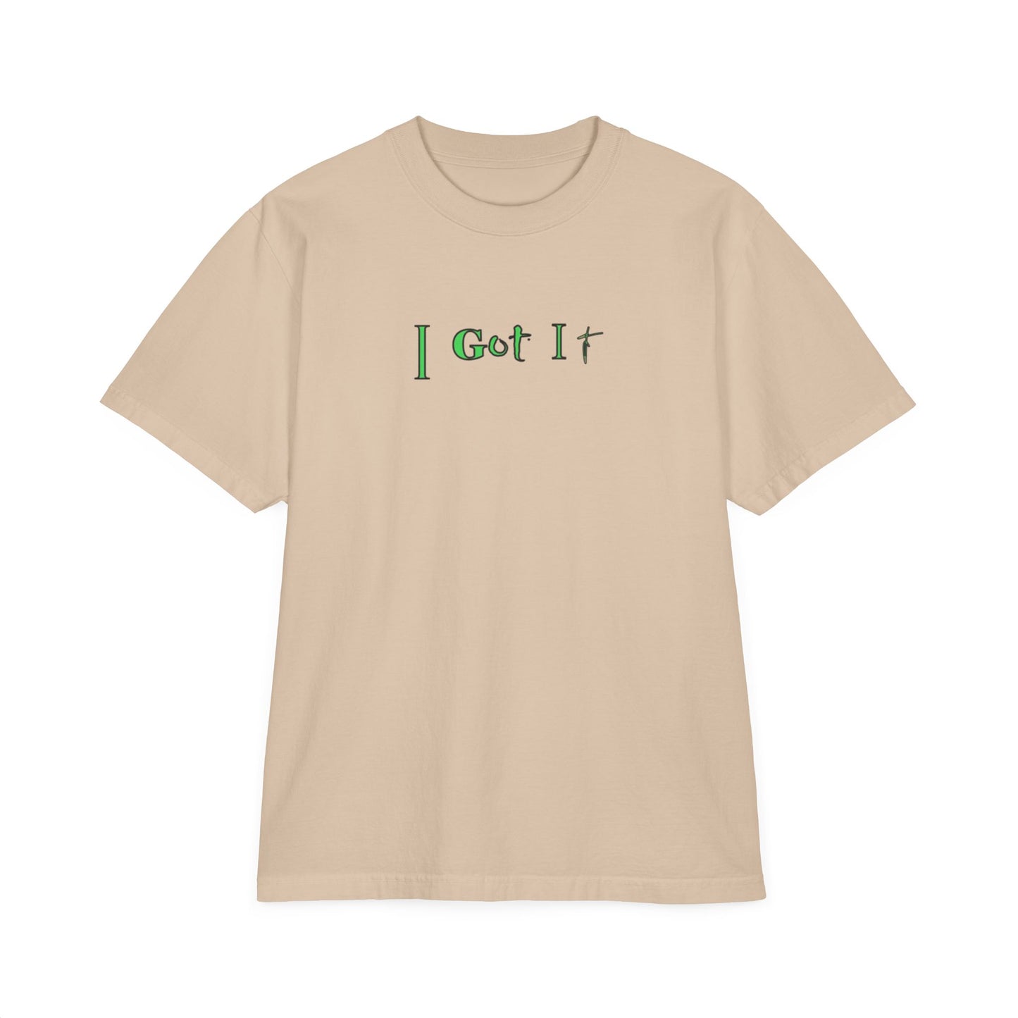 I Got It - Tee Unisex T-Shirt, Drop-Shoulder Shirt, Garment-Dyed Tee, Relaxed Fit Top, Casual Tee, Comfortable Shirt