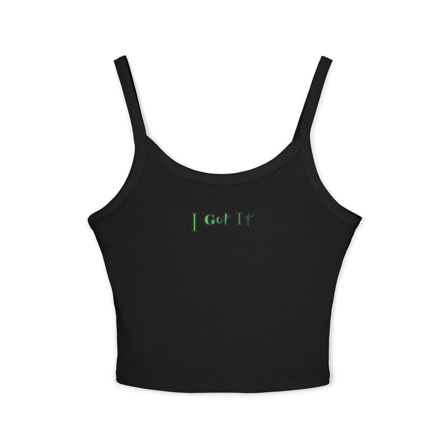 I Got It - Women's Spaghetti Strap Tank Top, Summer Casual Wear, Cute Gift, Beachwear, Trendy Outfit