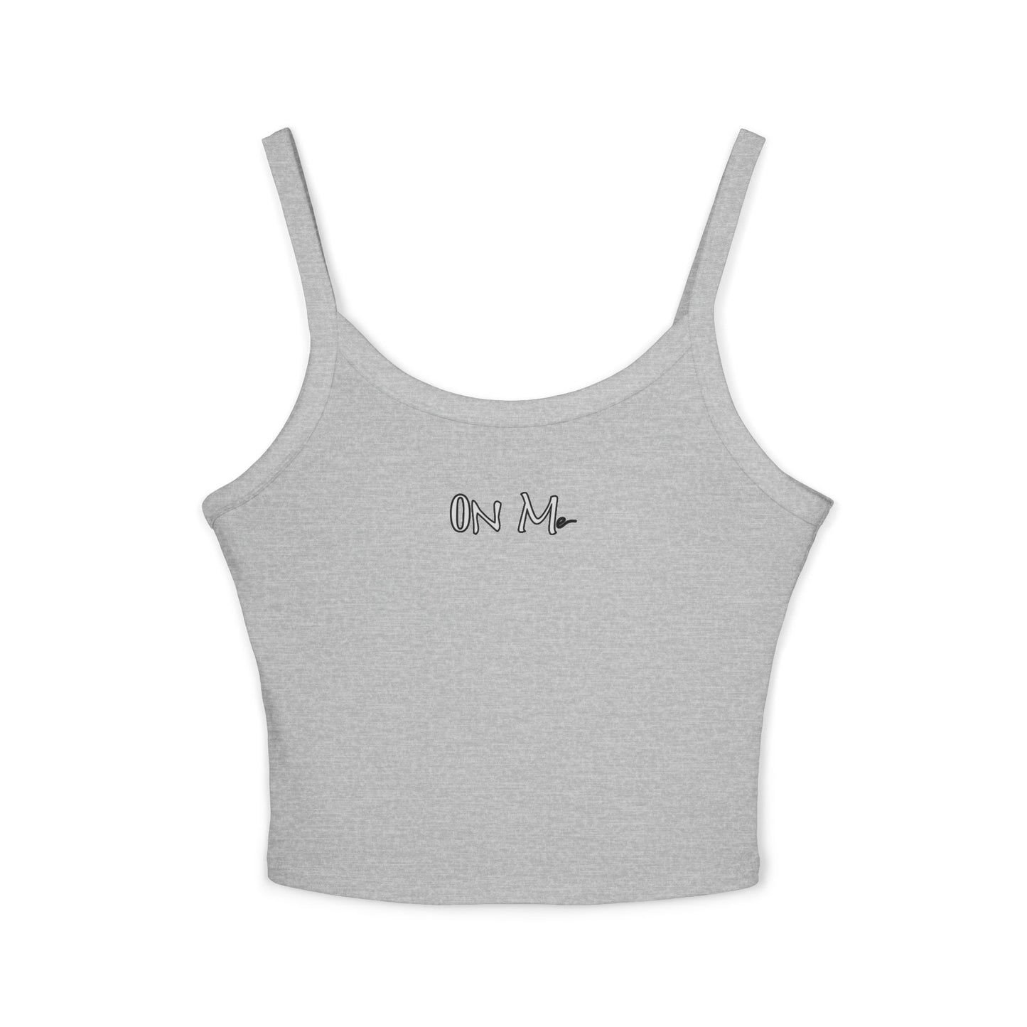 On Me - Women's Spaghetti Strap Tank Top - Perfect for Summer, Casual Outings, Beach Days, Layering, Fashion Statement