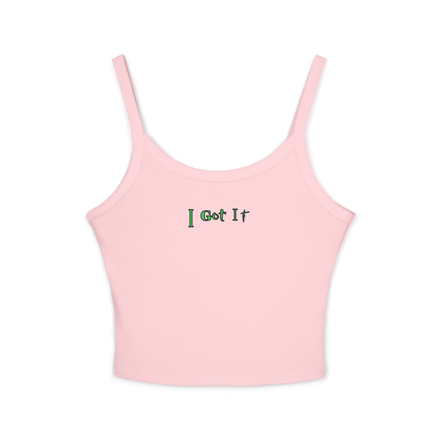 I Got It - Women's Spaghetti Strap Tank Top, Summer Casual Wear, Cute Gift, Beachwear, Trendy Outfit
