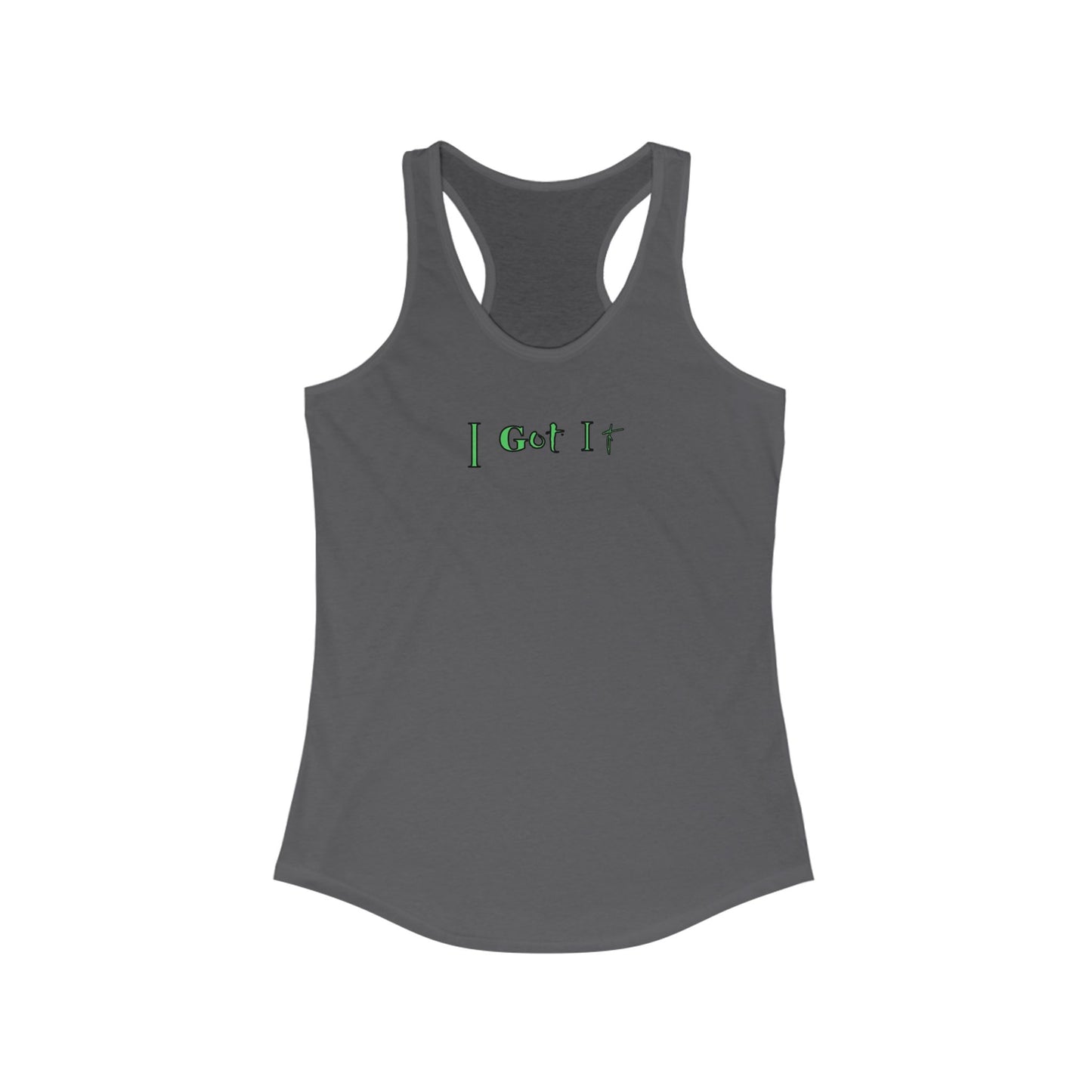 I Got It - Women's Racerback Tank - Casual Summer Top, Fitness Apparel, Vacation Wear, Gift for Her, 'I Got It' Tank