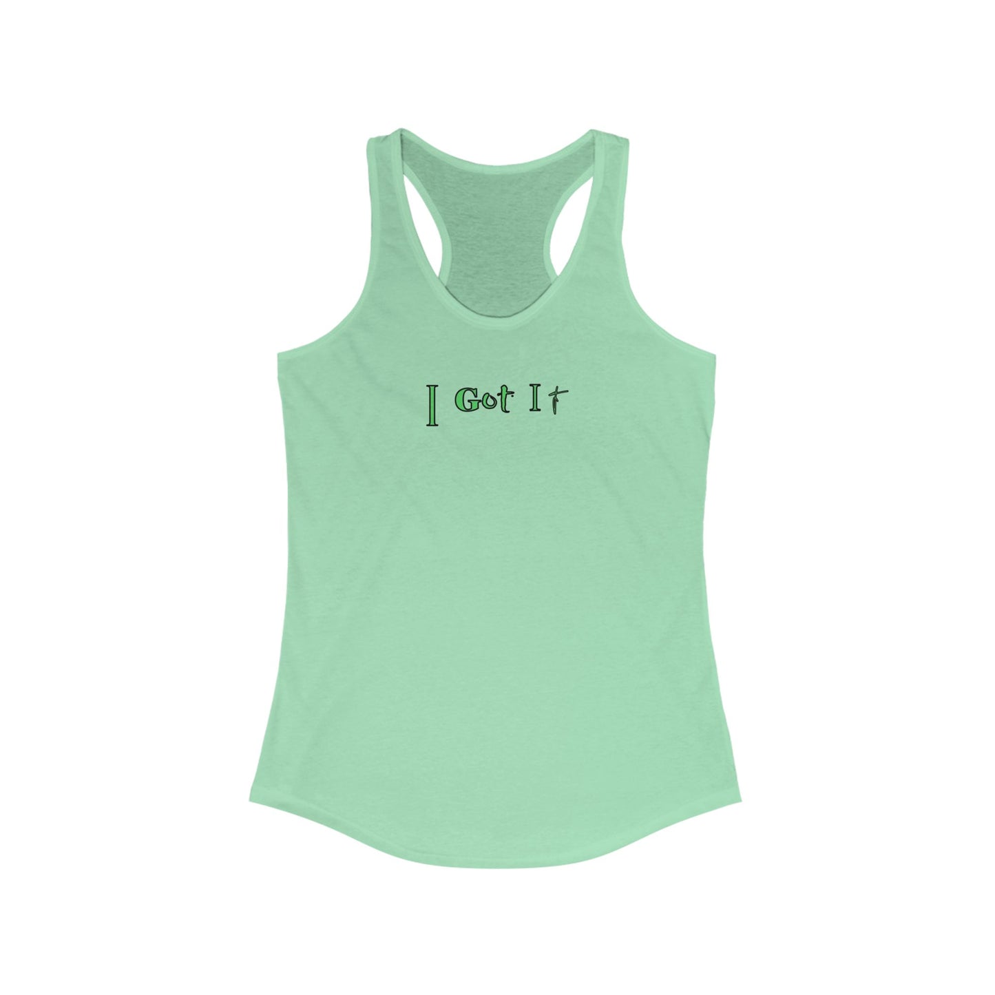 I Got It - Women's Racerback Tank - Casual Summer Top, Fitness Apparel, Vacation Wear, Gift for Her, 'I Got It' Tank