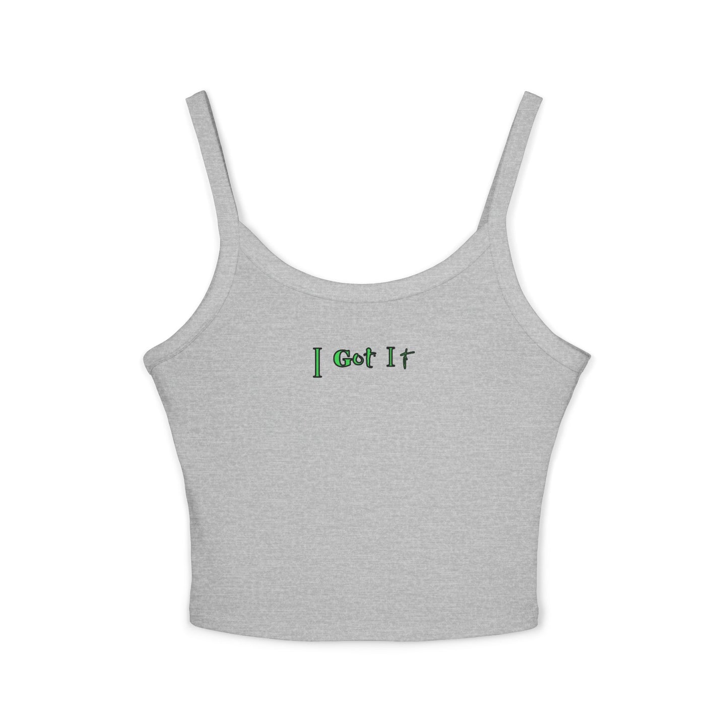 I Got It - Women's Spaghetti Strap Tank Top, Summer Casual Wear, Cute Gift, Beachwear, Trendy Outfit