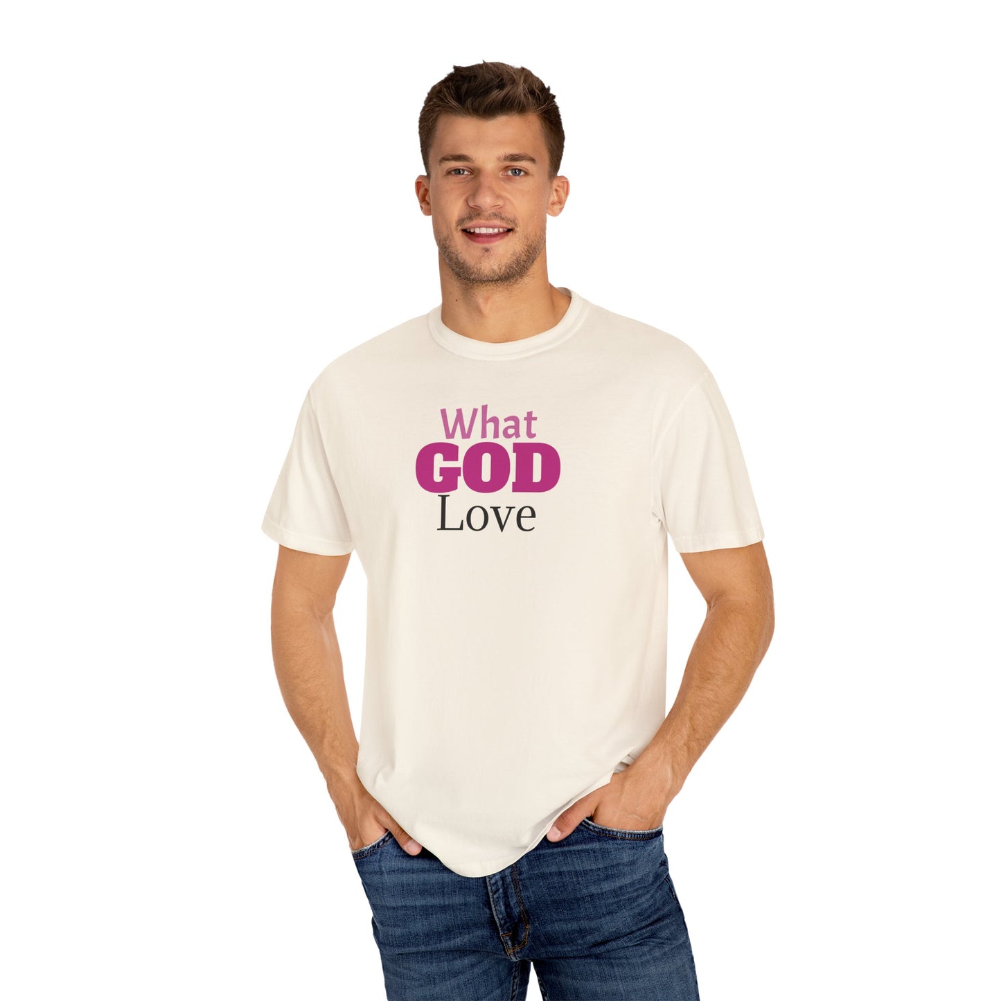 What GOD Love - Unisex Garment-Dyed T-shirt