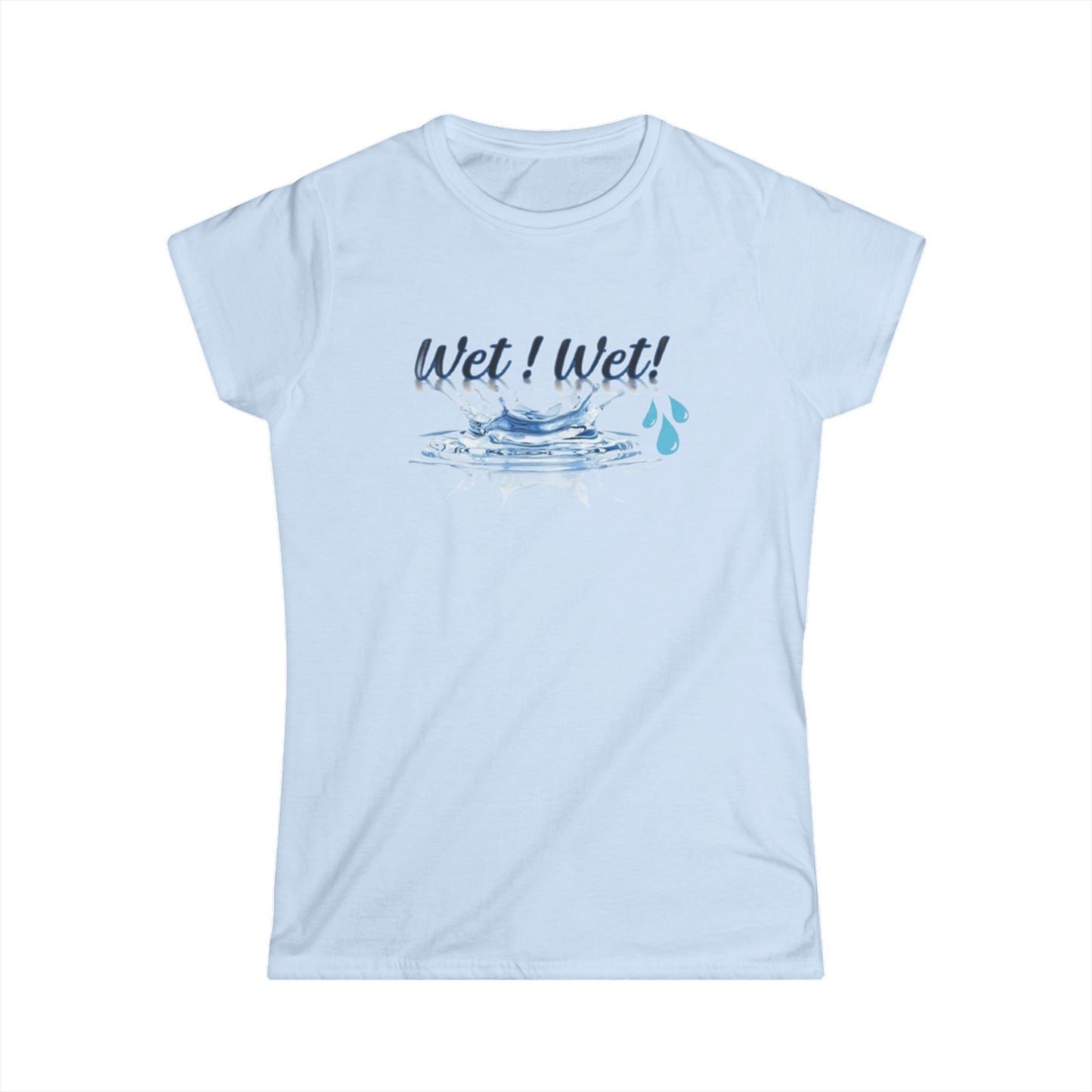 Women's Softstyle Tee, Trendy Wet Wet Tee Shirt, Stylish Women's Tee, Fashionable Wet Wet Shirt, Comfortable Women's T-Shirt, Unique Wet Wet