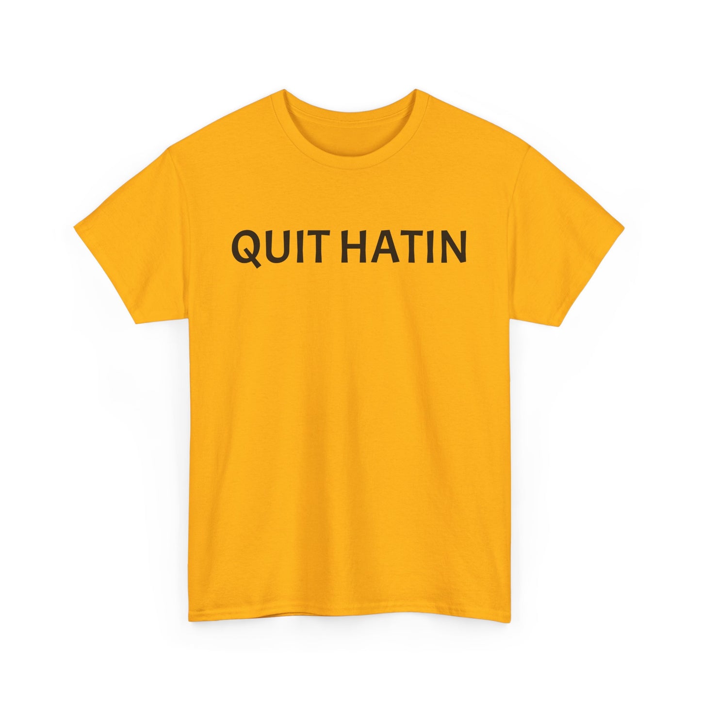 Quit Hatin - Unisex Heavy Cotton Tee