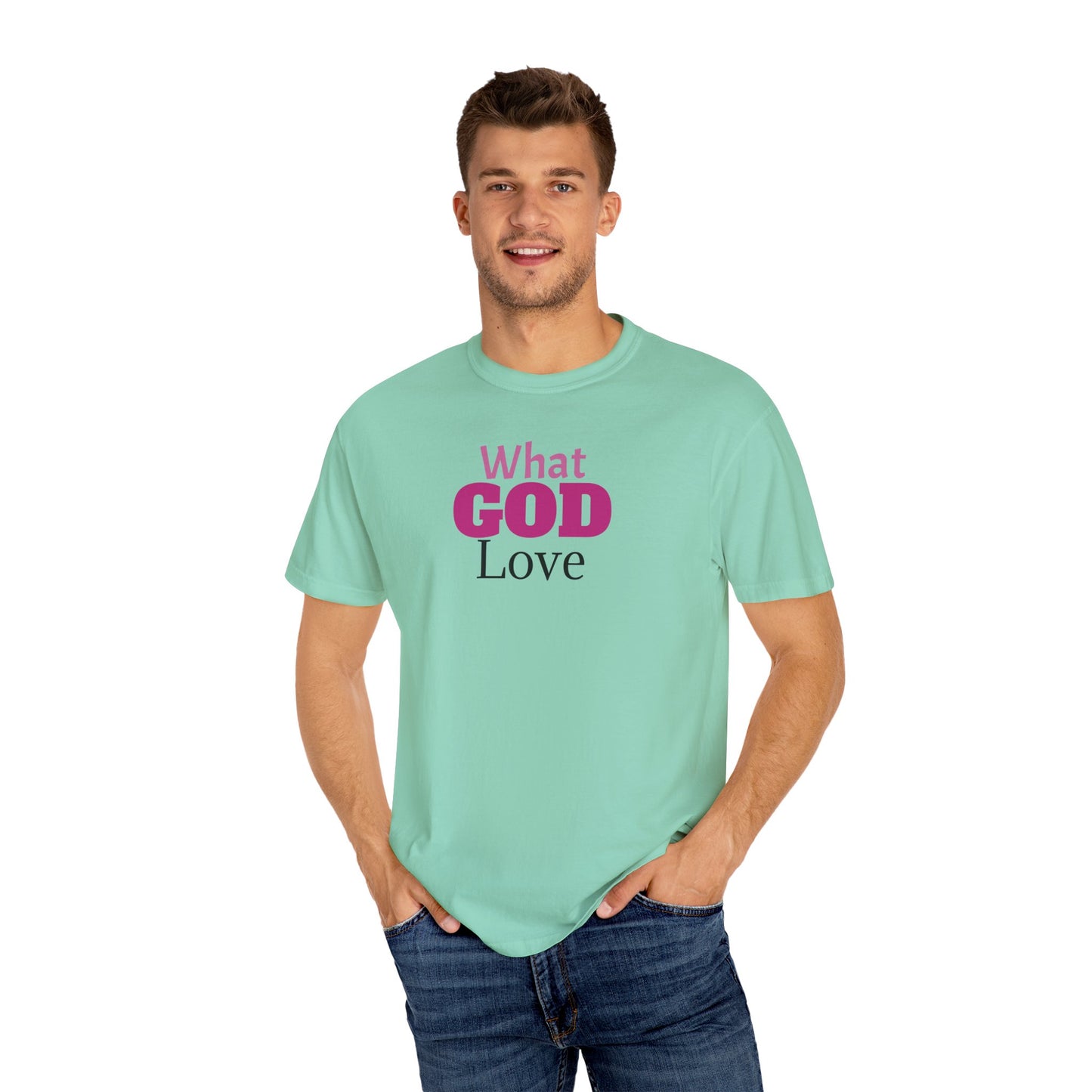 What GOD Love - Unisex Garment-Dyed T-shirt