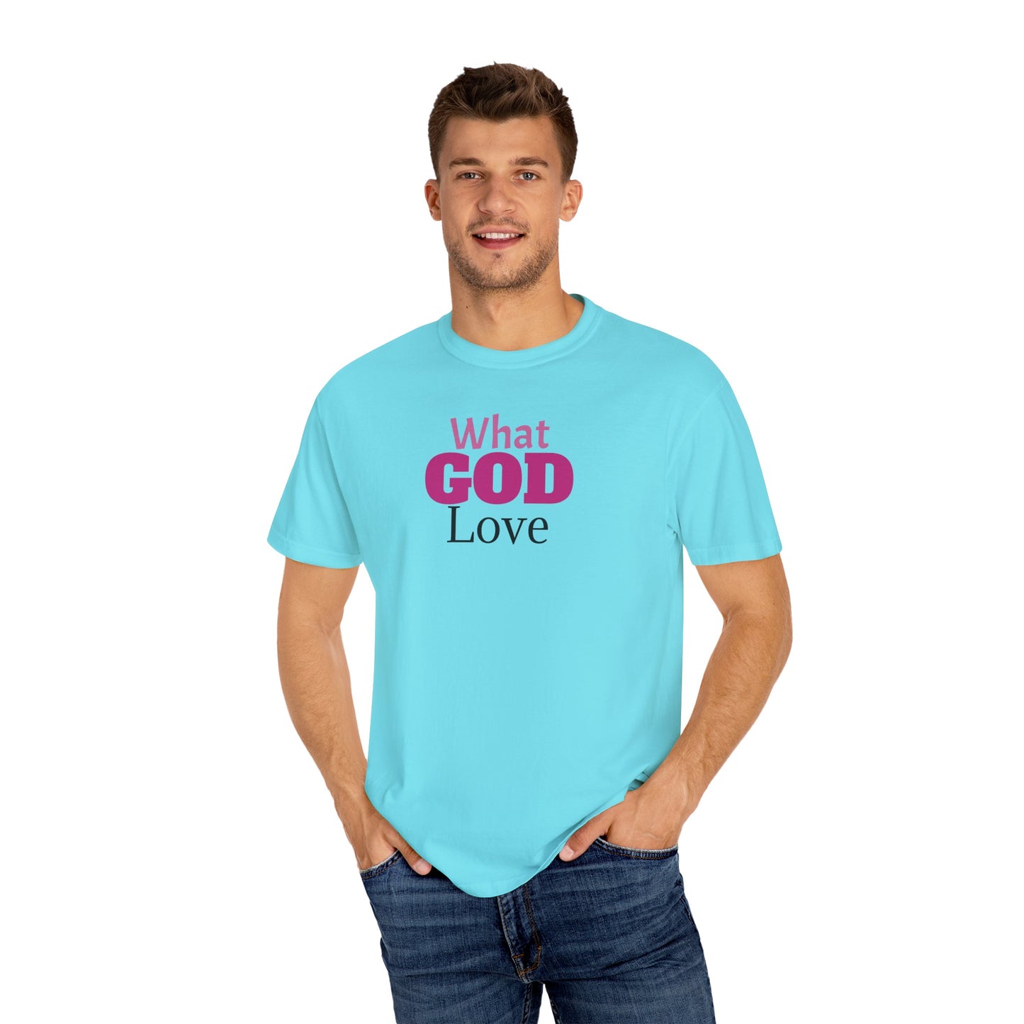 What GOD Love - Unisex Garment-Dyed T-shirt