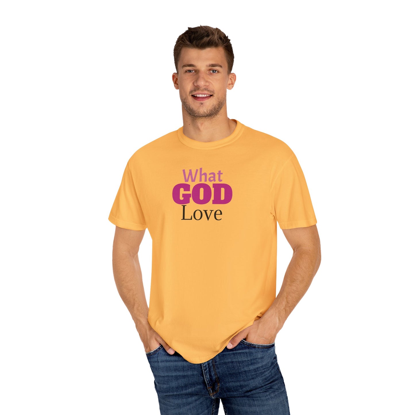 What GOD Love - Unisex Garment-Dyed T-shirt