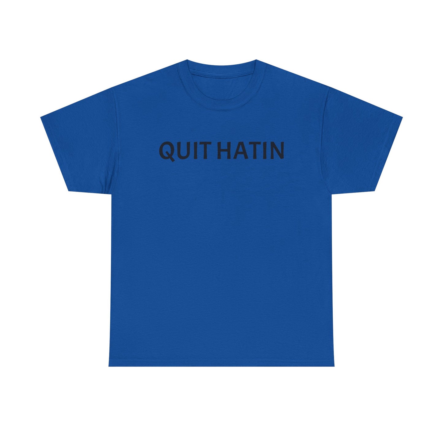 Quit Hatin - Unisex Heavy Cotton Tee
