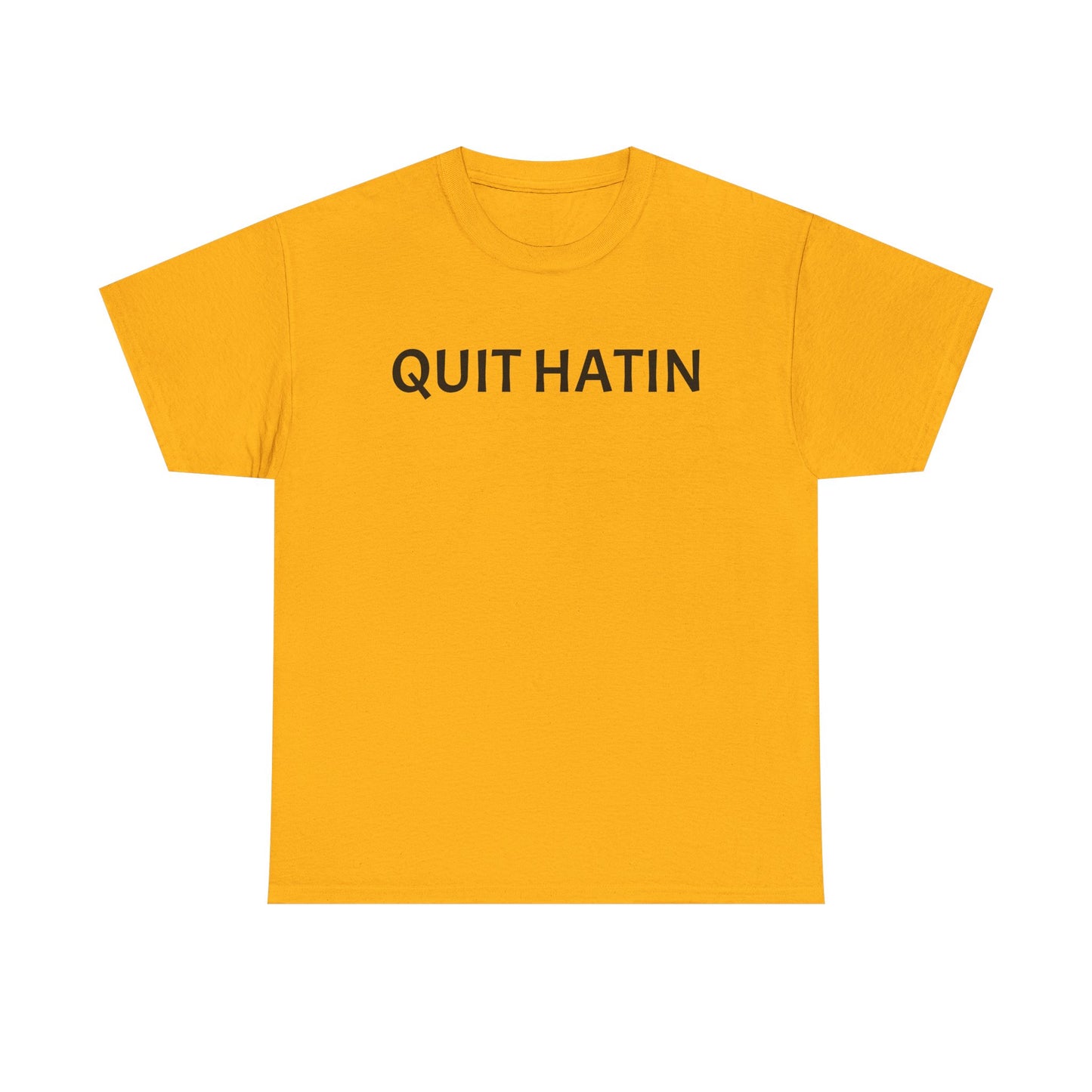 Quit Hatin - Unisex Heavy Cotton Tee