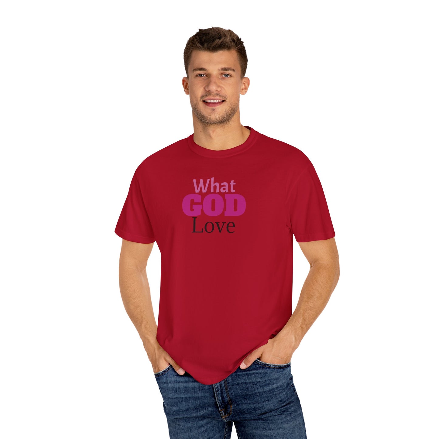 What GOD Love - Unisex Garment-Dyed T-shirt