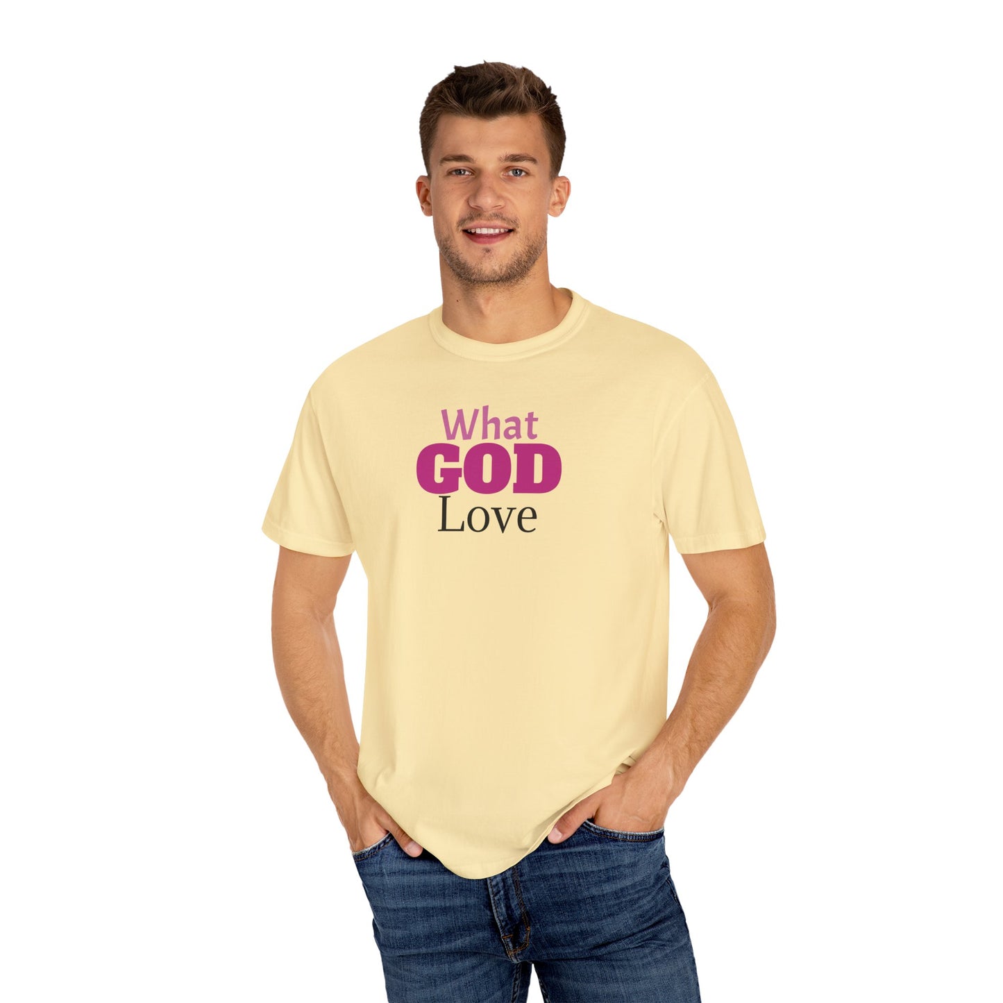What GOD Love - Unisex Garment-Dyed T-shirt
