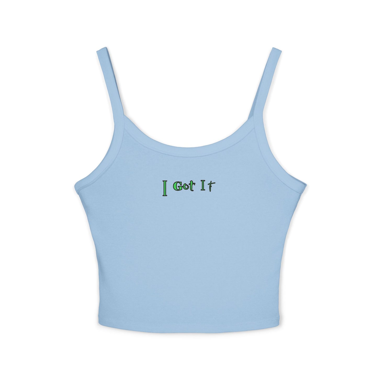 I Got It - Women's Spaghetti Strap Tank Top, Summer Casual Wear, Cute Gift, Beachwear, Trendy Outfit