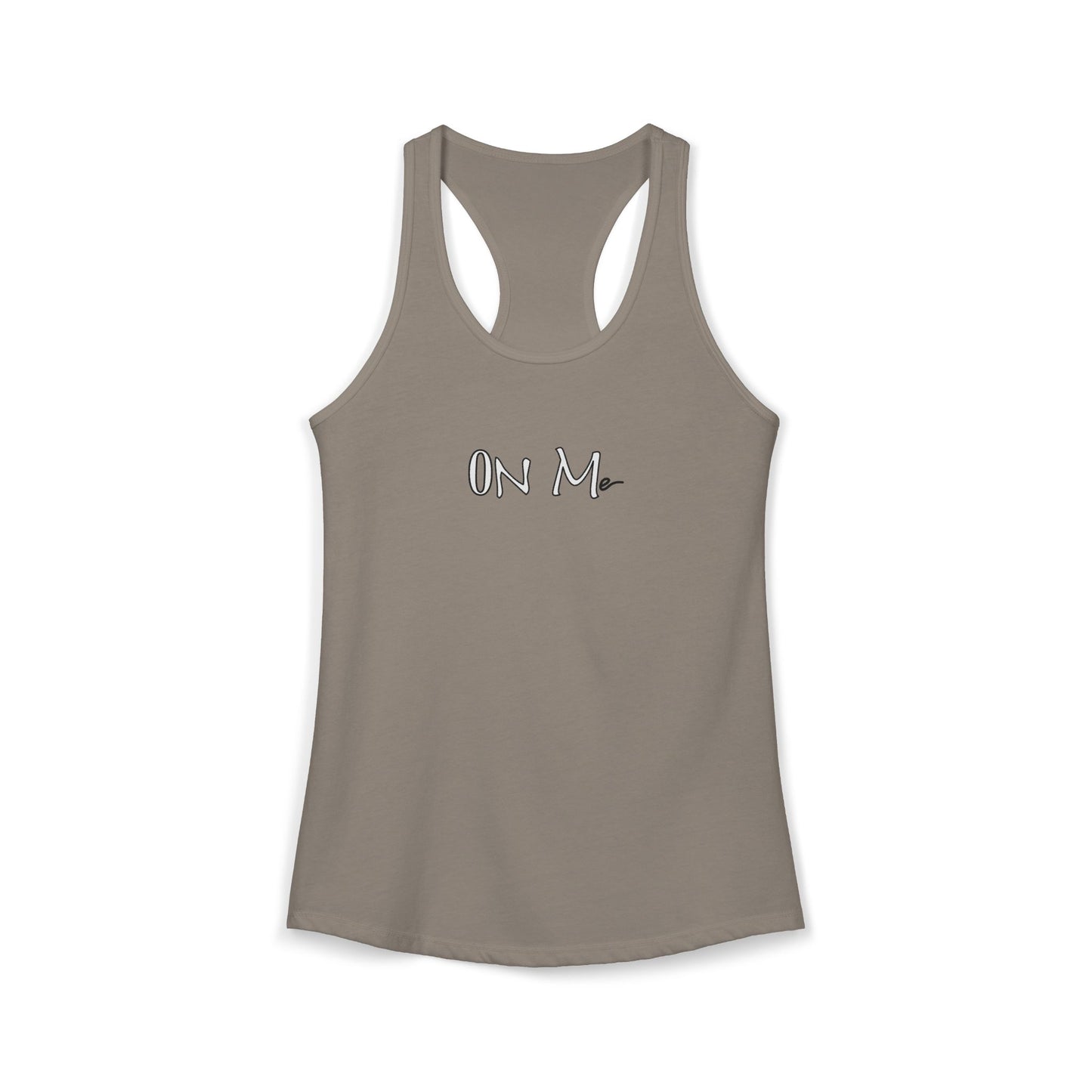 On Me - Women's Ideal Racerback Tank, Women's Tee, Tank Top, Workout Shirt, Gym Apparel, Fitness Top