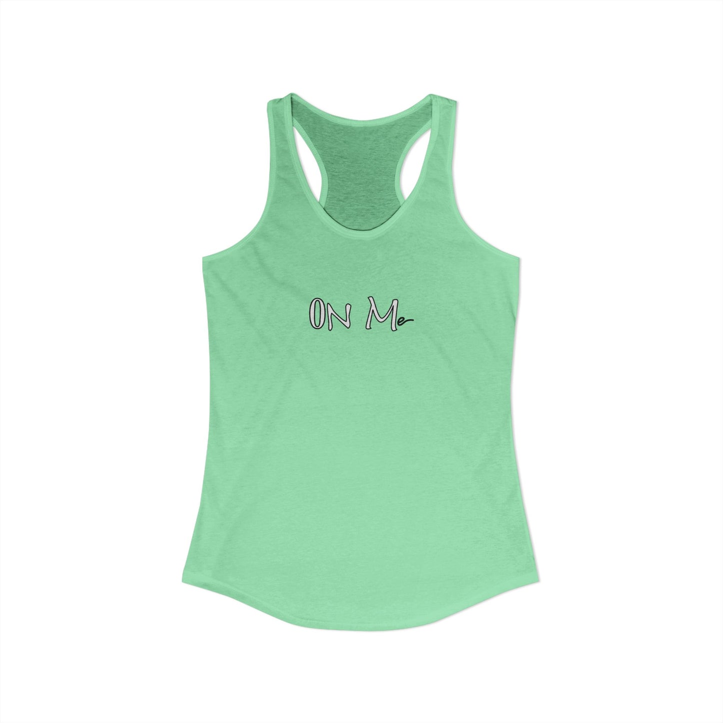On Me - Women's Ideal Racerback Tank, Women's Tee, Tank Top, Workout Shirt, Gym Apparel, Fitness Top