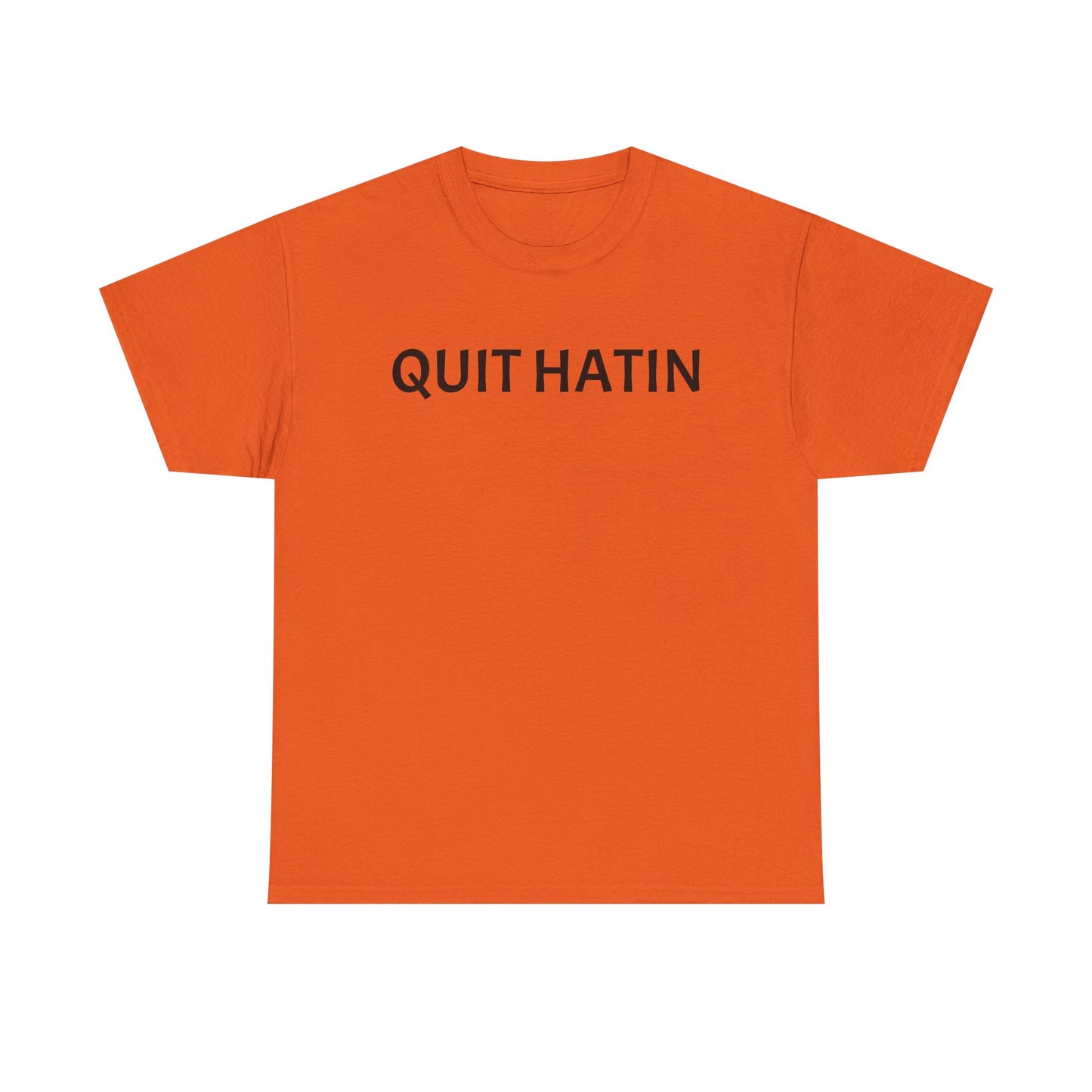 Quit Hatin - Unisex Heavy Cotton Tee