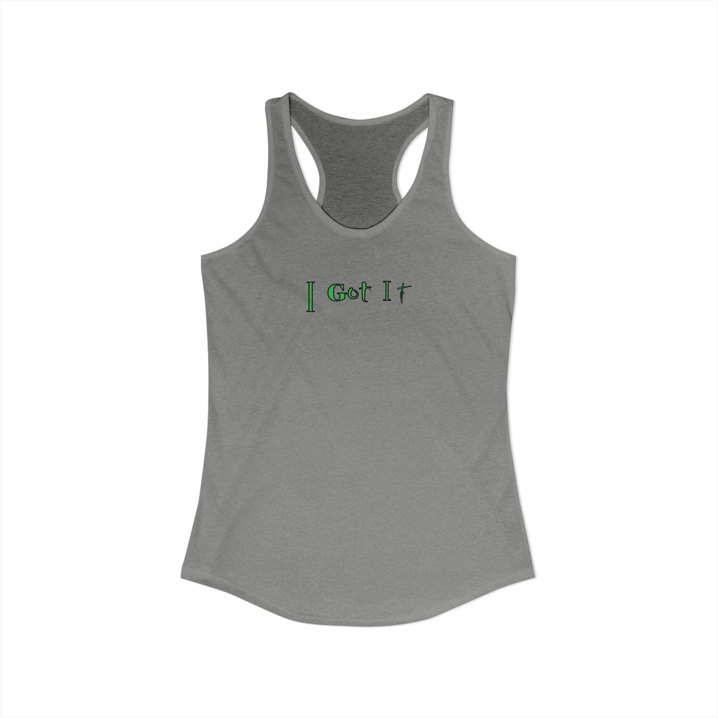 I Got It - Women's Racerback Tank - Casual Summer Top, Fitness Apparel, Vacation Wear, Gift for Her, 'I Got It' Tank