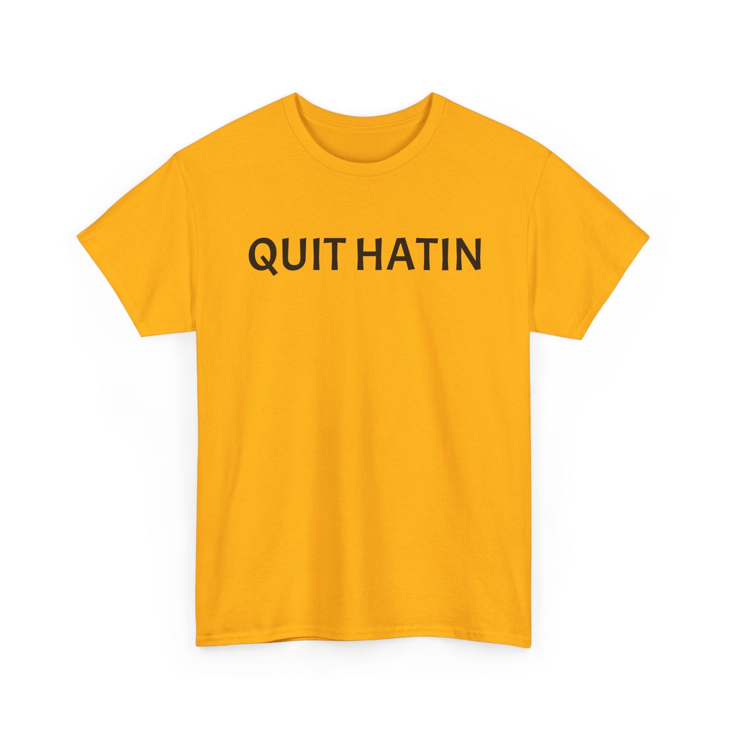 Quit Hatin - Unisex Heavy Cotton Tee