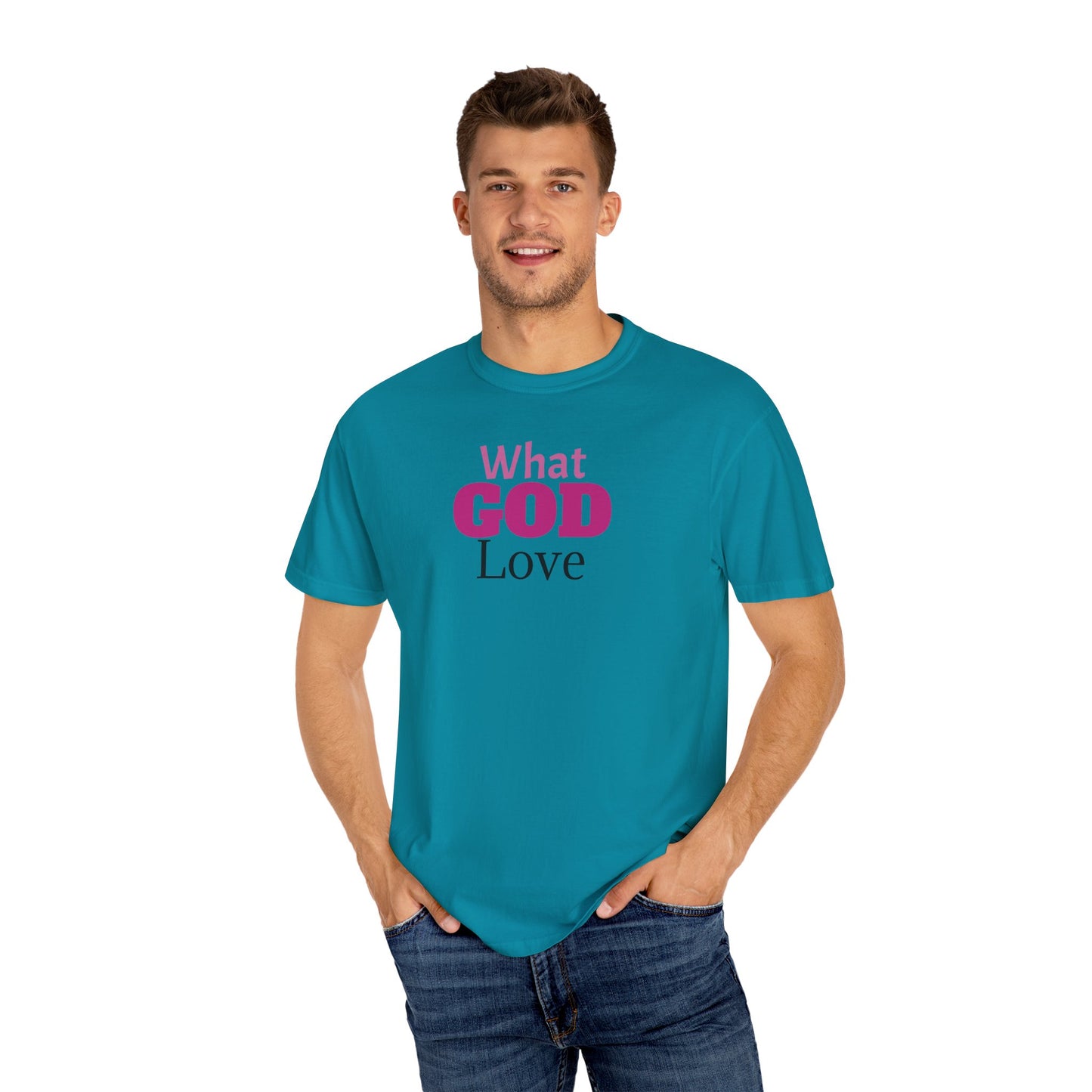 What GOD Love - Unisex Garment-Dyed T-shirt