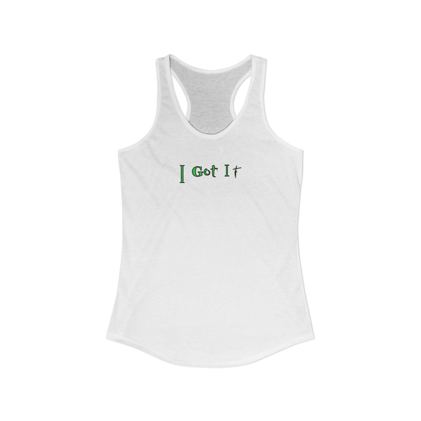 I Got It - Women's Racerback Tank - Casual Summer Top, Fitness Apparel, Vacation Wear, Gift for Her, 'I Got It' Tank