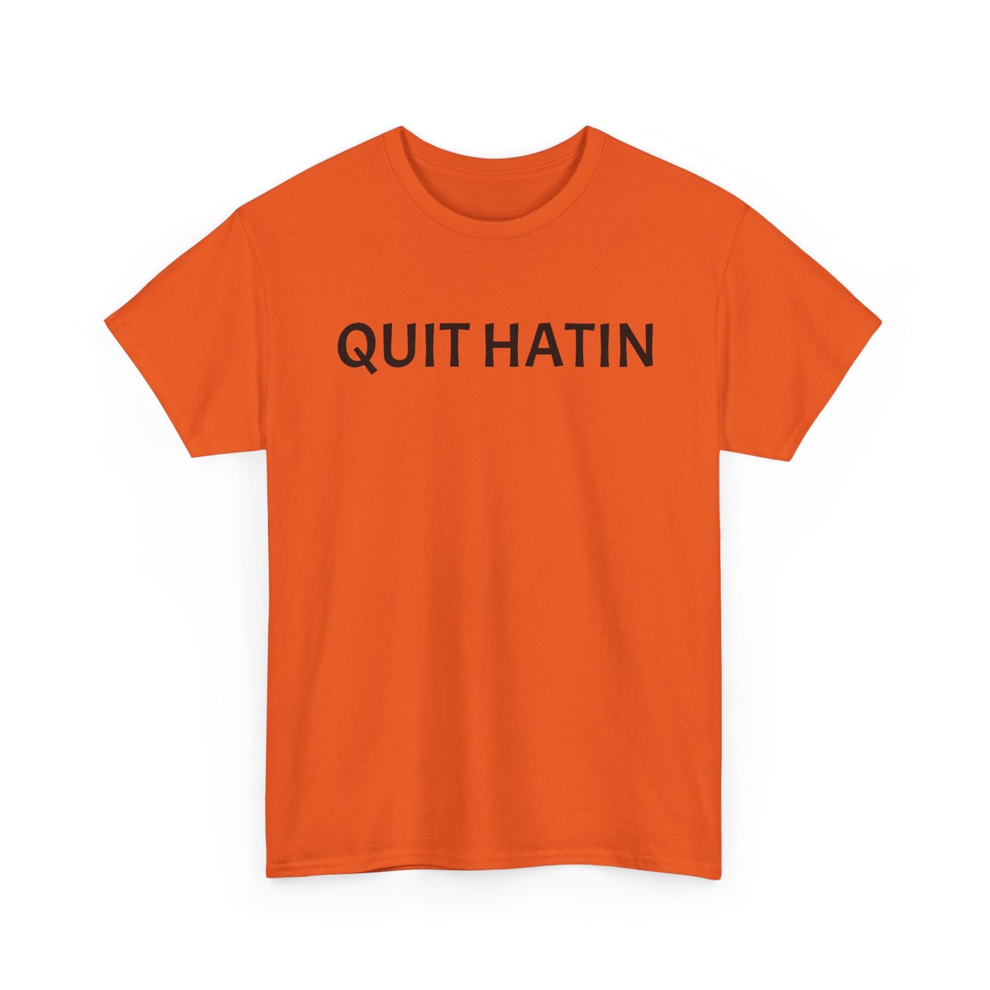 Quit Hatin - Unisex Heavy Cotton Tee
