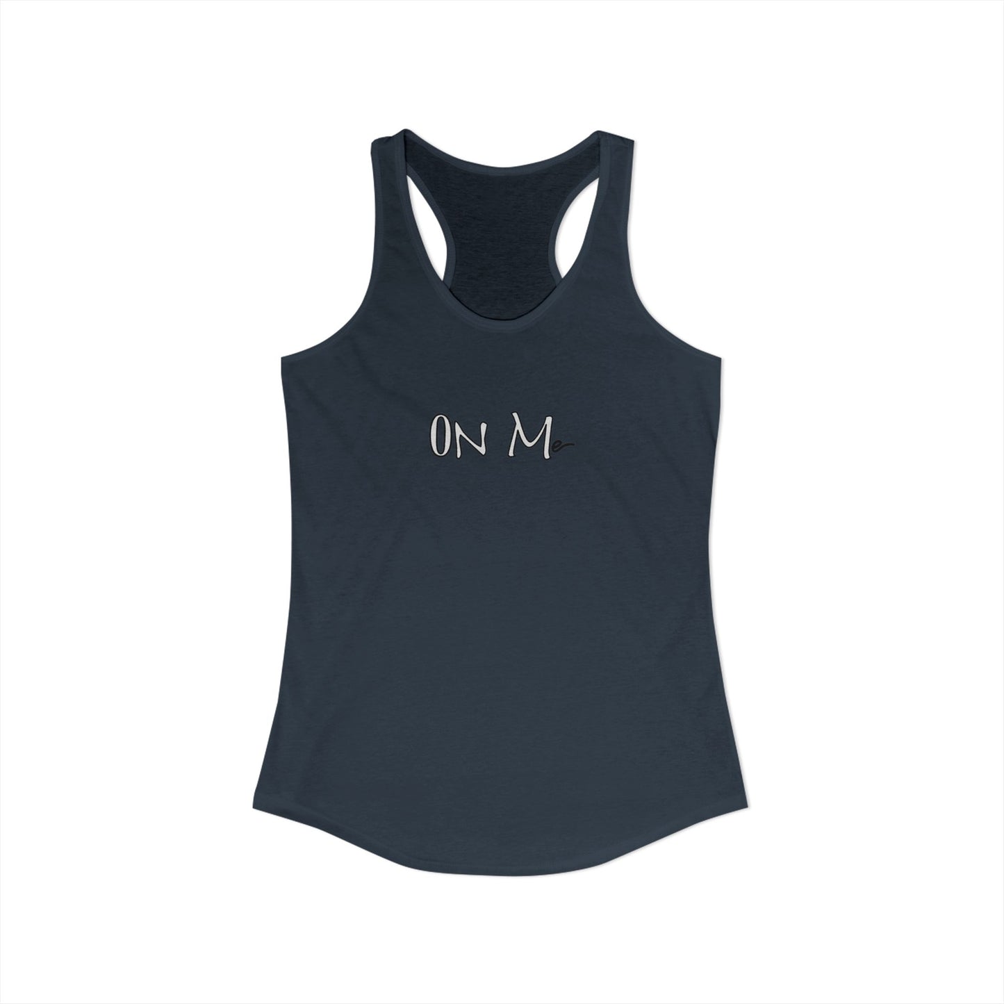 On Me - Women's Ideal Racerback Tank, Women's Tee, Tank Top, Workout Shirt, Gym Apparel, Fitness Top
