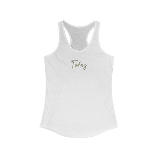 Today - Women's Racerback Tank Top | Today Motivational Fitness Tee, Summer Workout Shirt, Casual Lounge Wear, Gift for Her