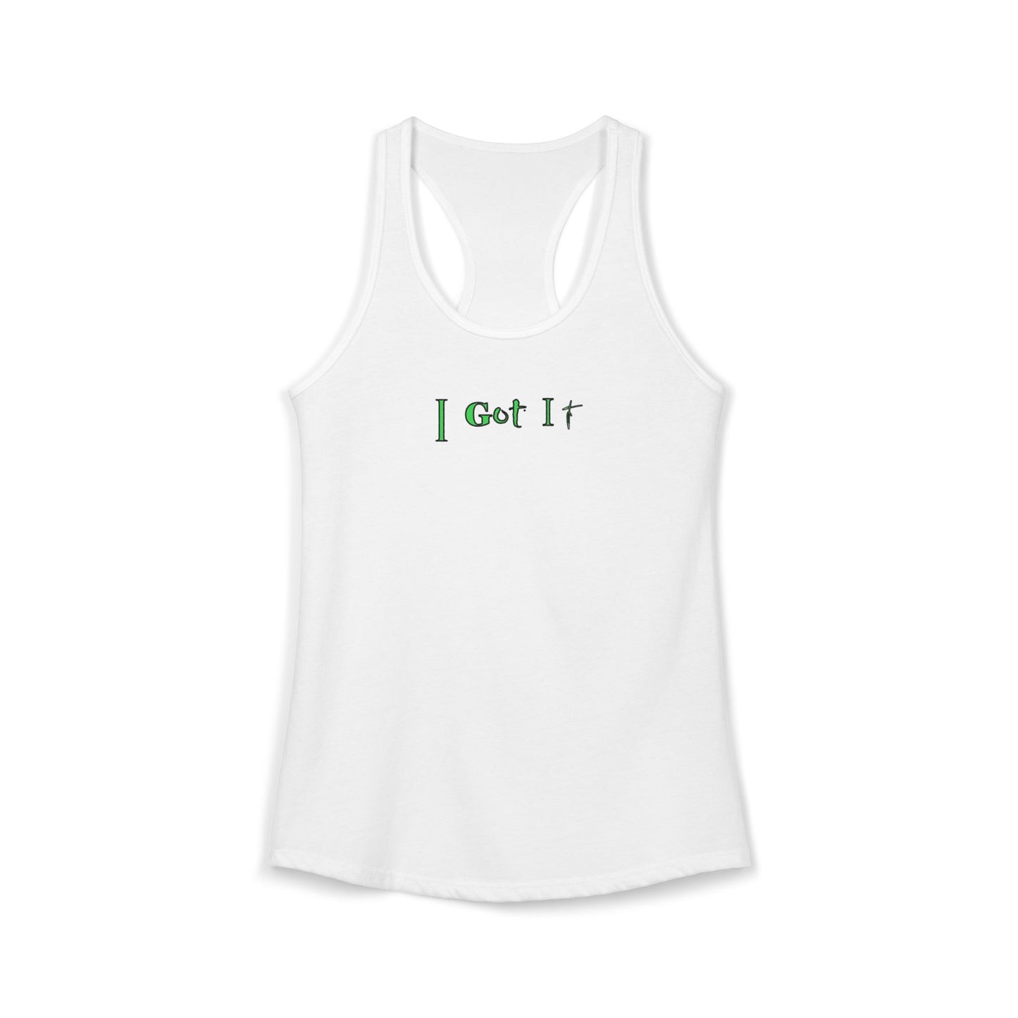 I Got It - Women's Racerback Tank - Casual Summer Top, Fitness Apparel, Vacation Wear, Gift for Her, 'I Got It' Tank