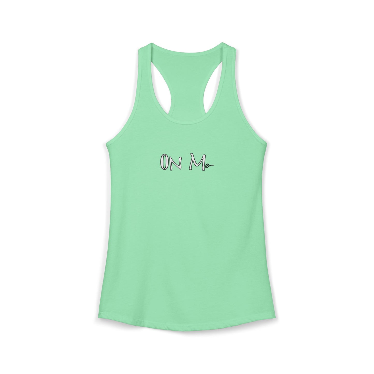On Me - Women's Ideal Racerback Tank, Women's Tee, Tank Top, Workout Shirt, Gym Apparel, Fitness Top