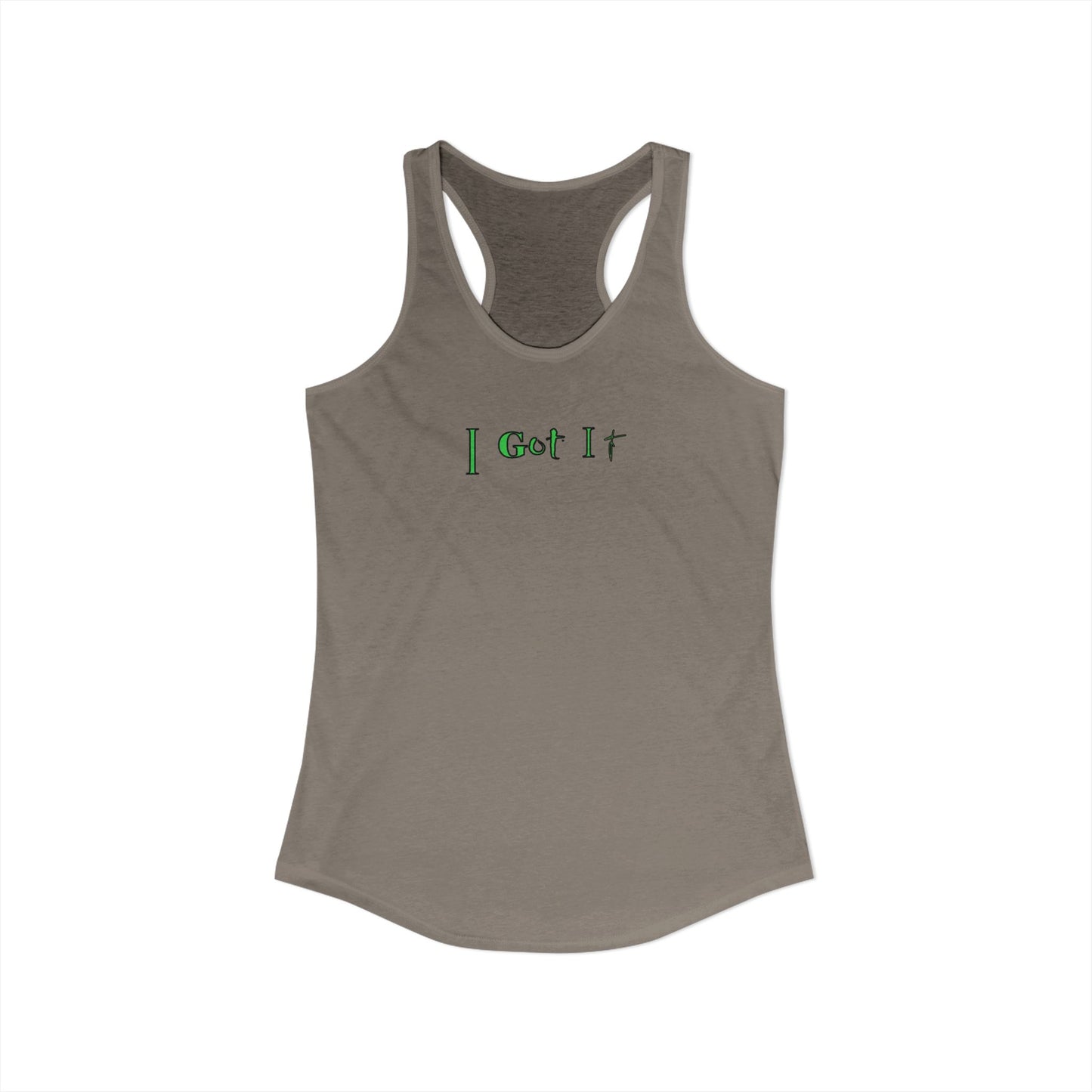 I Got It - Women's Racerback Tank - Casual Summer Top, Fitness Apparel, Vacation Wear, Gift for Her, 'I Got It' Tank