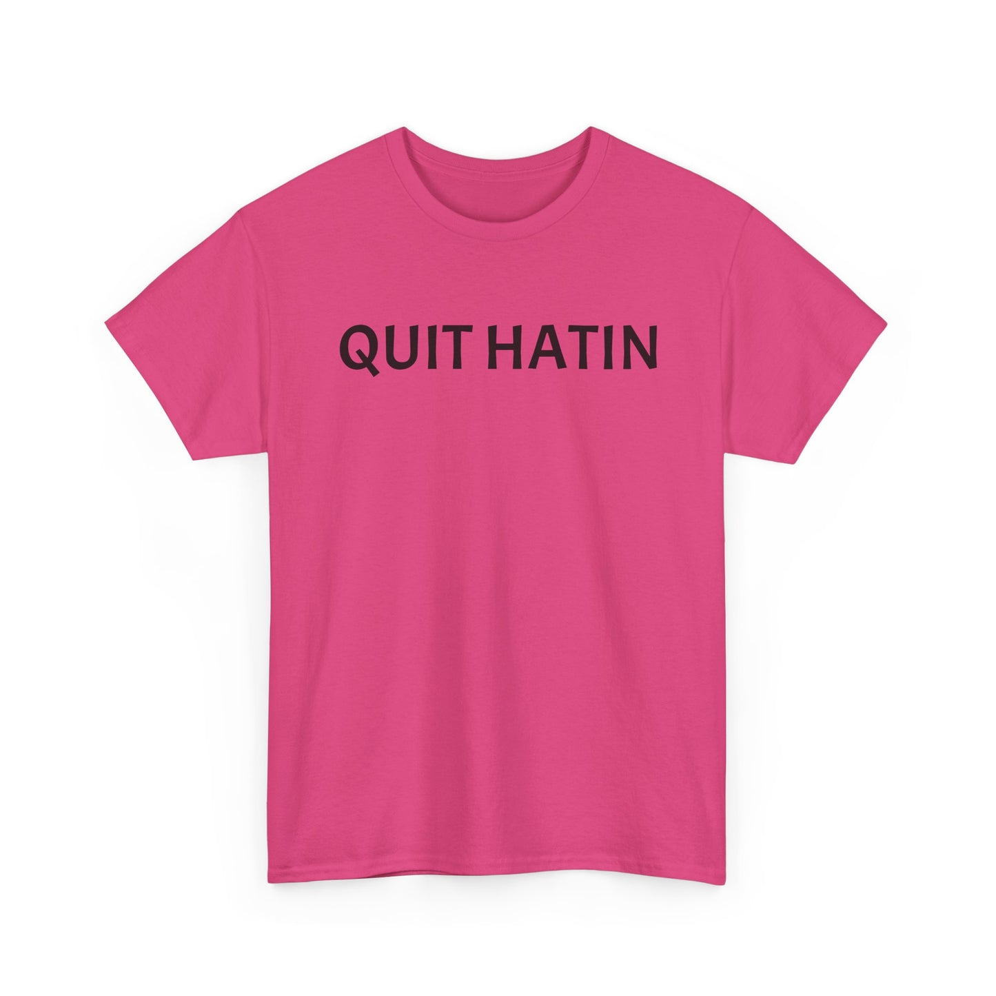 Quit Hatin - Unisex Heavy Cotton Tee
