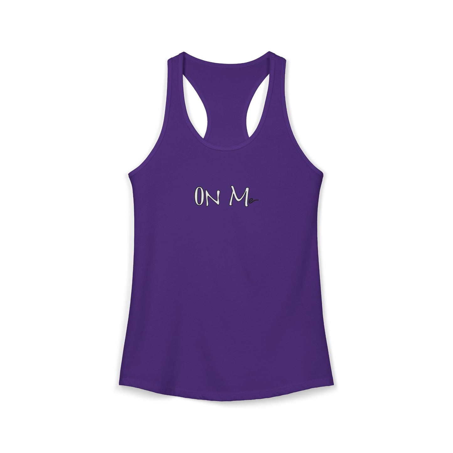 On Me - Women's Ideal Racerback Tank, Women's Tee, Tank Top, Workout Shirt, Gym Apparel, Fitness Top