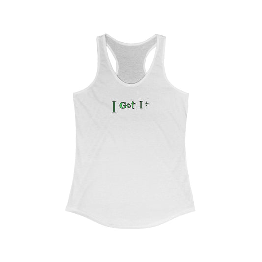 I Got It - Women's Racerback Tank - Casual Summer Top, Fitness Apparel, Vacation Wear, Gift for Her, 'I Got It' Tank
